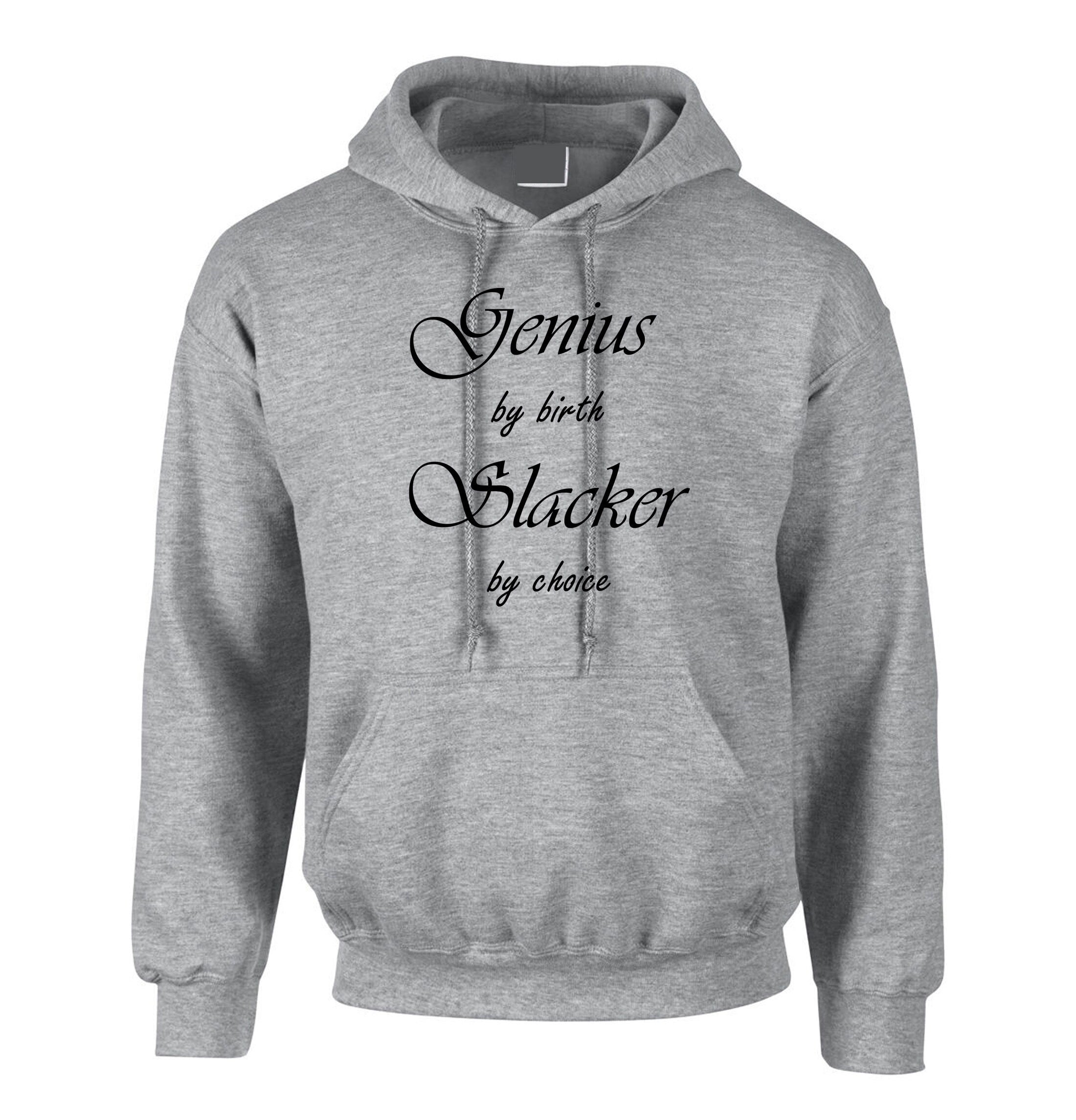 Genuis by birth slacker by choice funny mens hoodie hoody hood hooded unisex birthday gift present womens ladies joke xmas