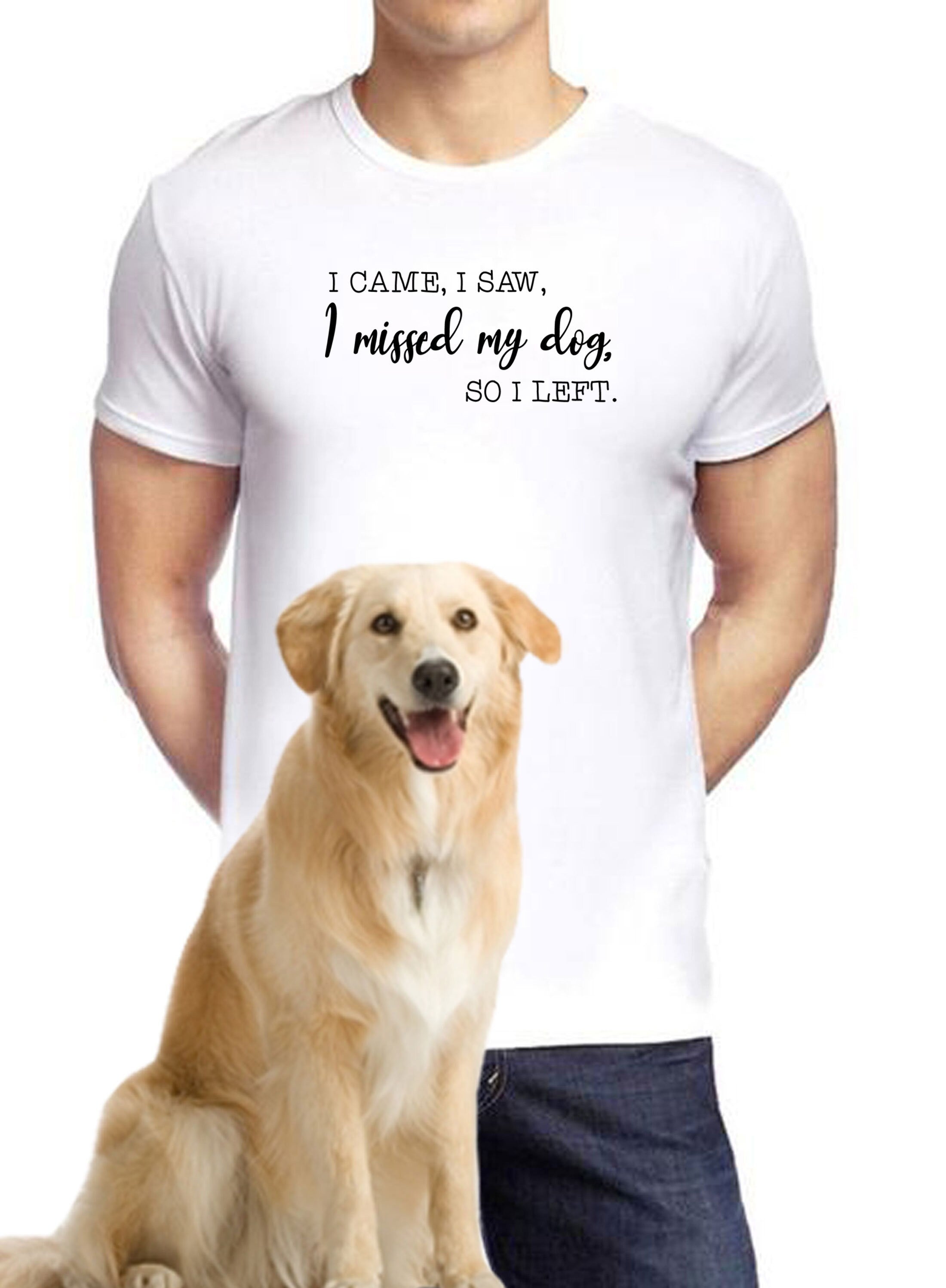 i came i saw i missed my dog so i left funny dog lovers t-shirt tshirt t shirt tee shirt gift top mens womens ladies present puppy lover