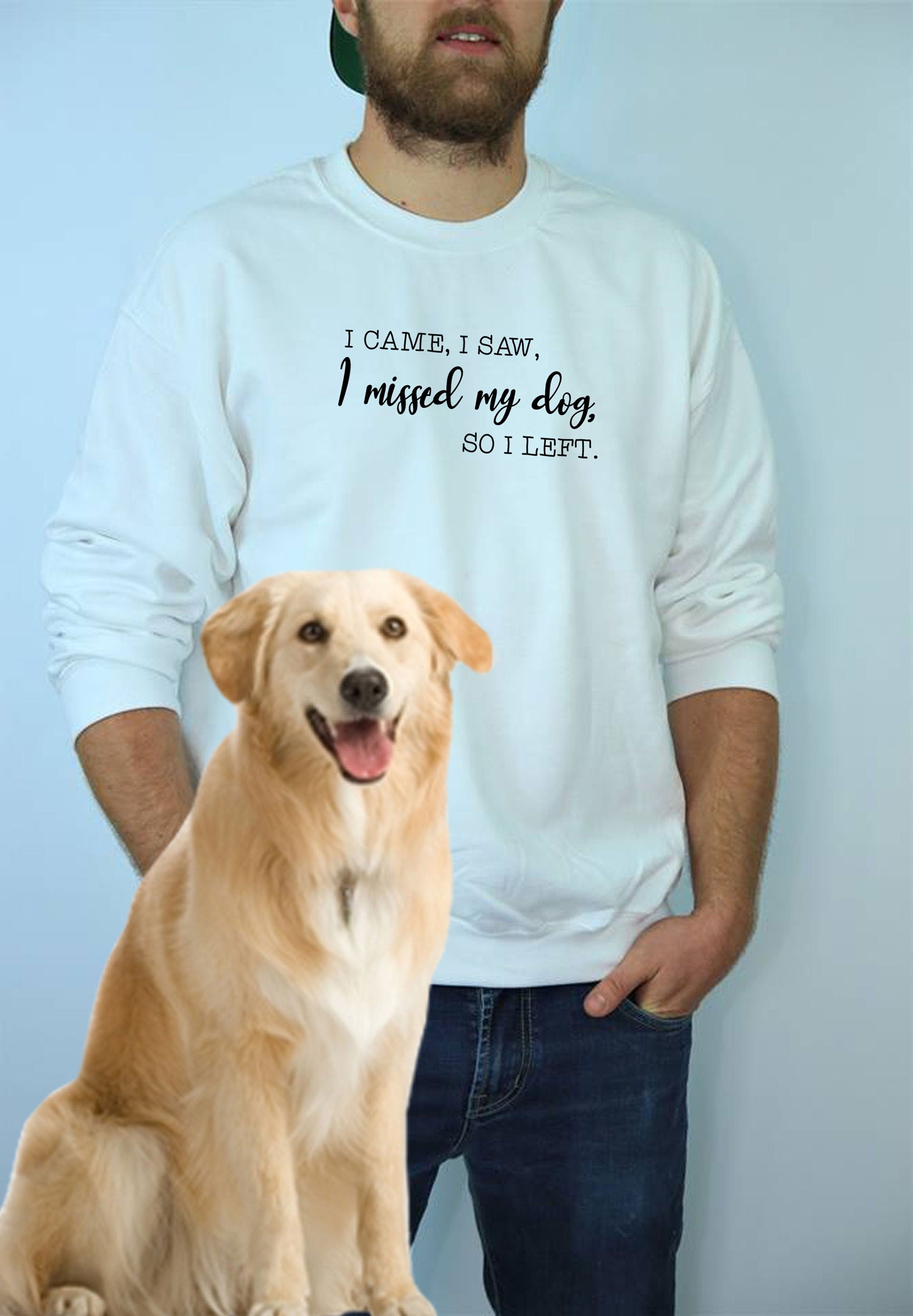 i came i saw i missed my dog so i left funny dog lovers sweatshirt jumper sweater shirt gift top mens womens ladies present puppy lover