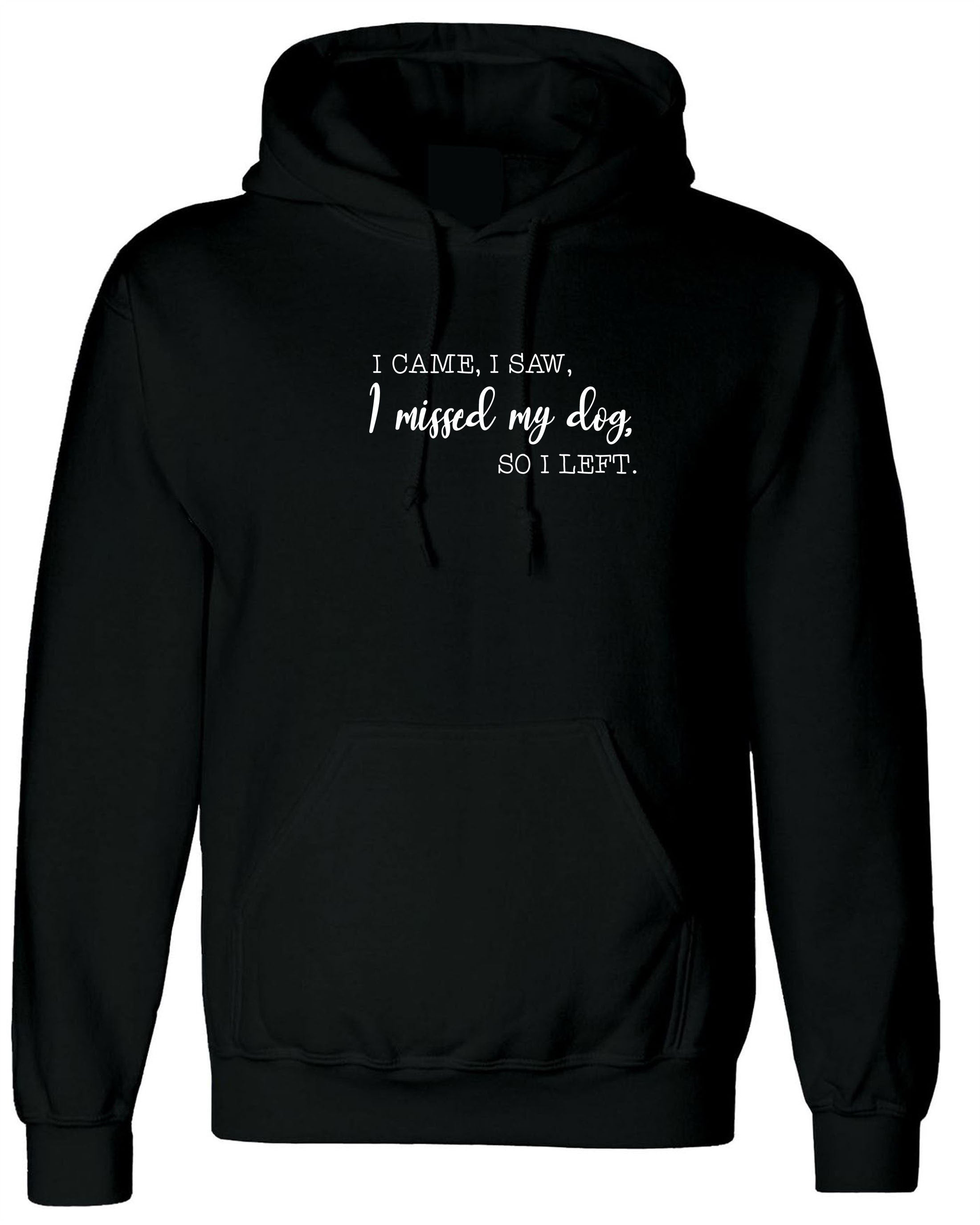 i came i saw i missed my dog so i left funny dog lovers hoodie hoody hood hooded gift top mens womens ladies present puppy lover