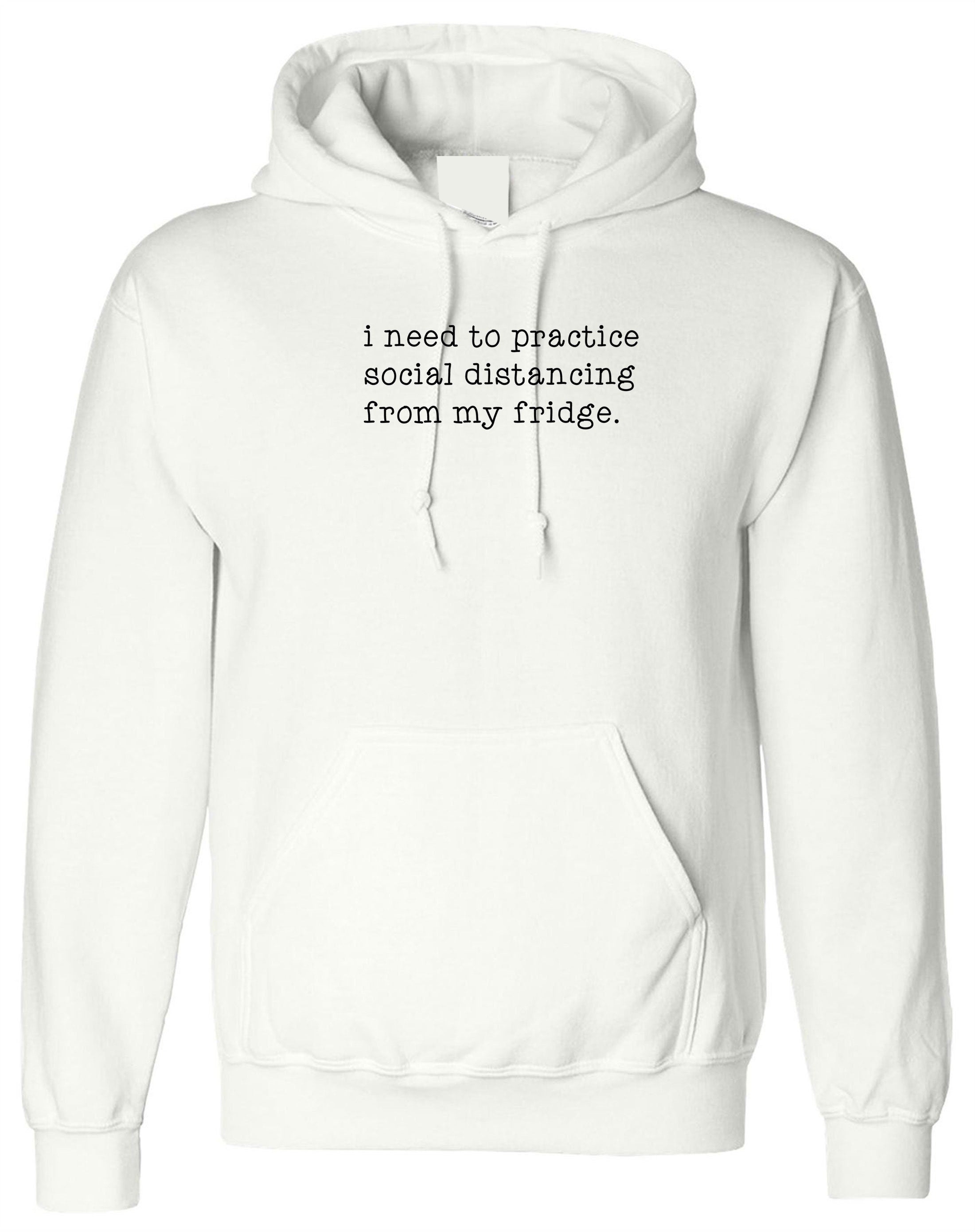 Funny i need to practice Social distancing with my Fridge joke Lockdown Hoodie Hoody Hood Hooded foodie women food lovers unisex