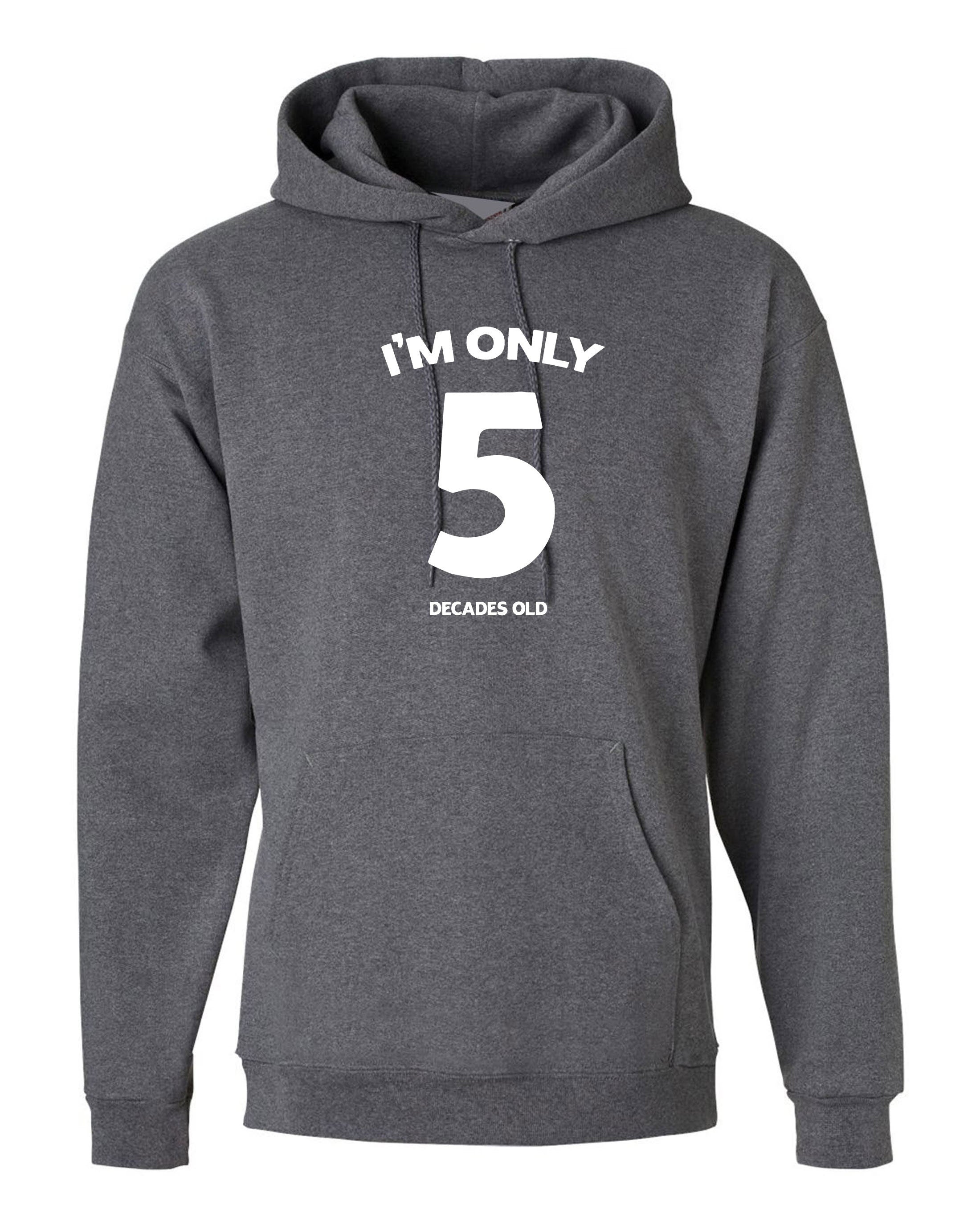 I'm Only 5 Decades Old Funny 50th Birthday Gift Idea unisex Hoodie Hoody Hood Hooded Joke ( Customised Personalized ) any age