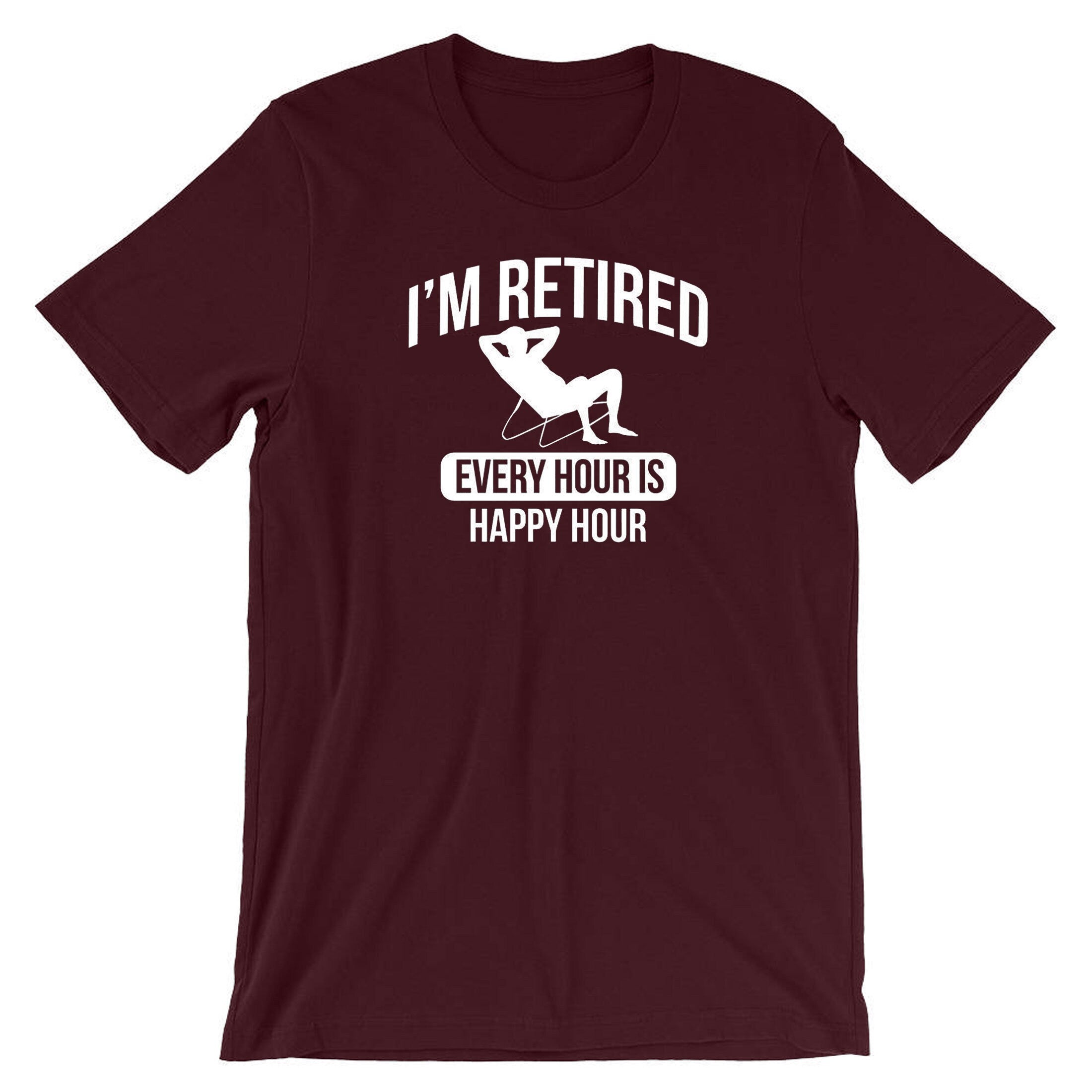 Retired T-shirt Tshirt T shirt Tee Shirt Retirement Every Hour is Happy Hour Funny Mens Gift Present Father grandfather dad retirement gift