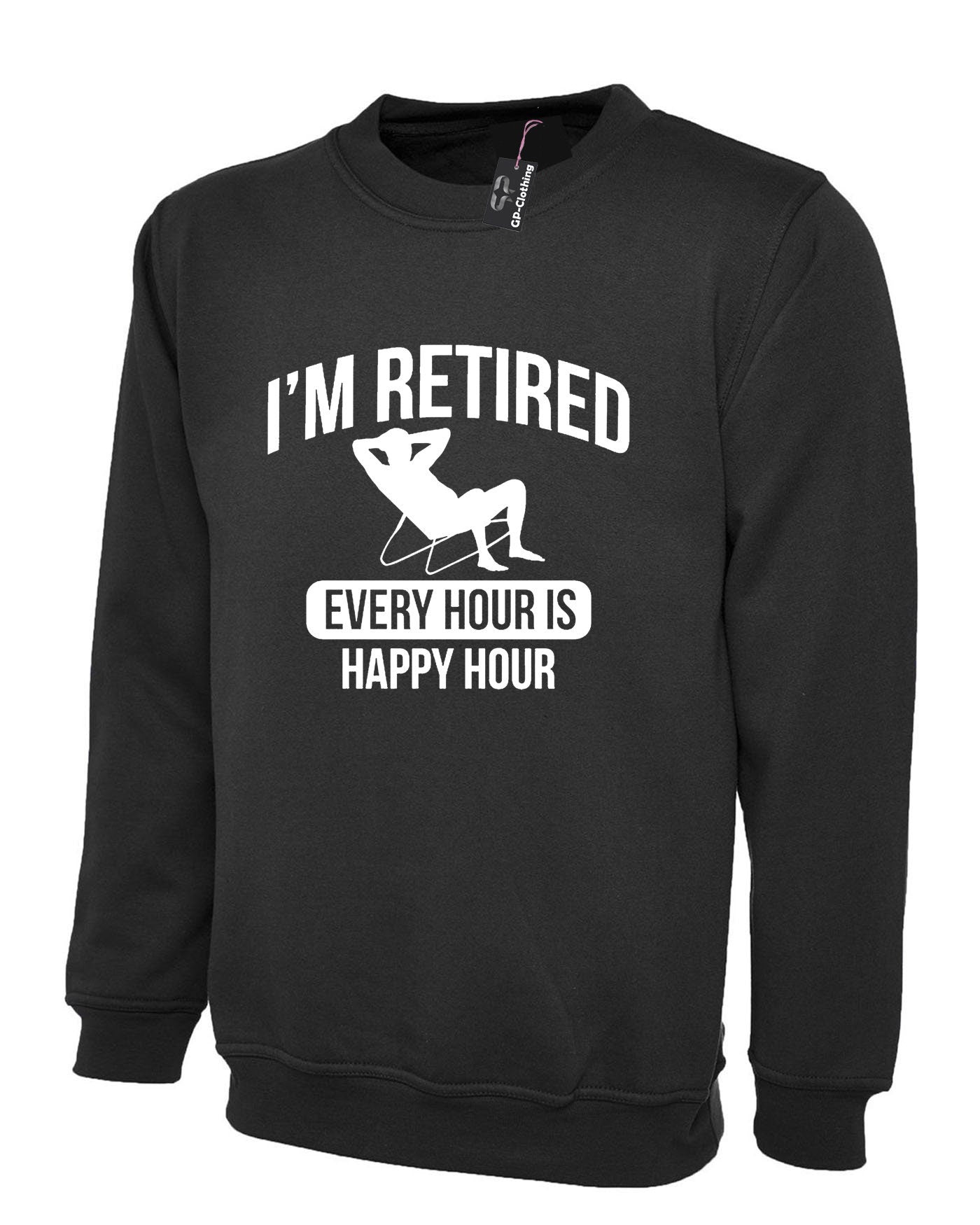 Retired Sweatshirt Jumper Sweater Shirt Retirement Every Hour is Happy Hour Funny Mens Gift Present Father grandfather dad retirement gift