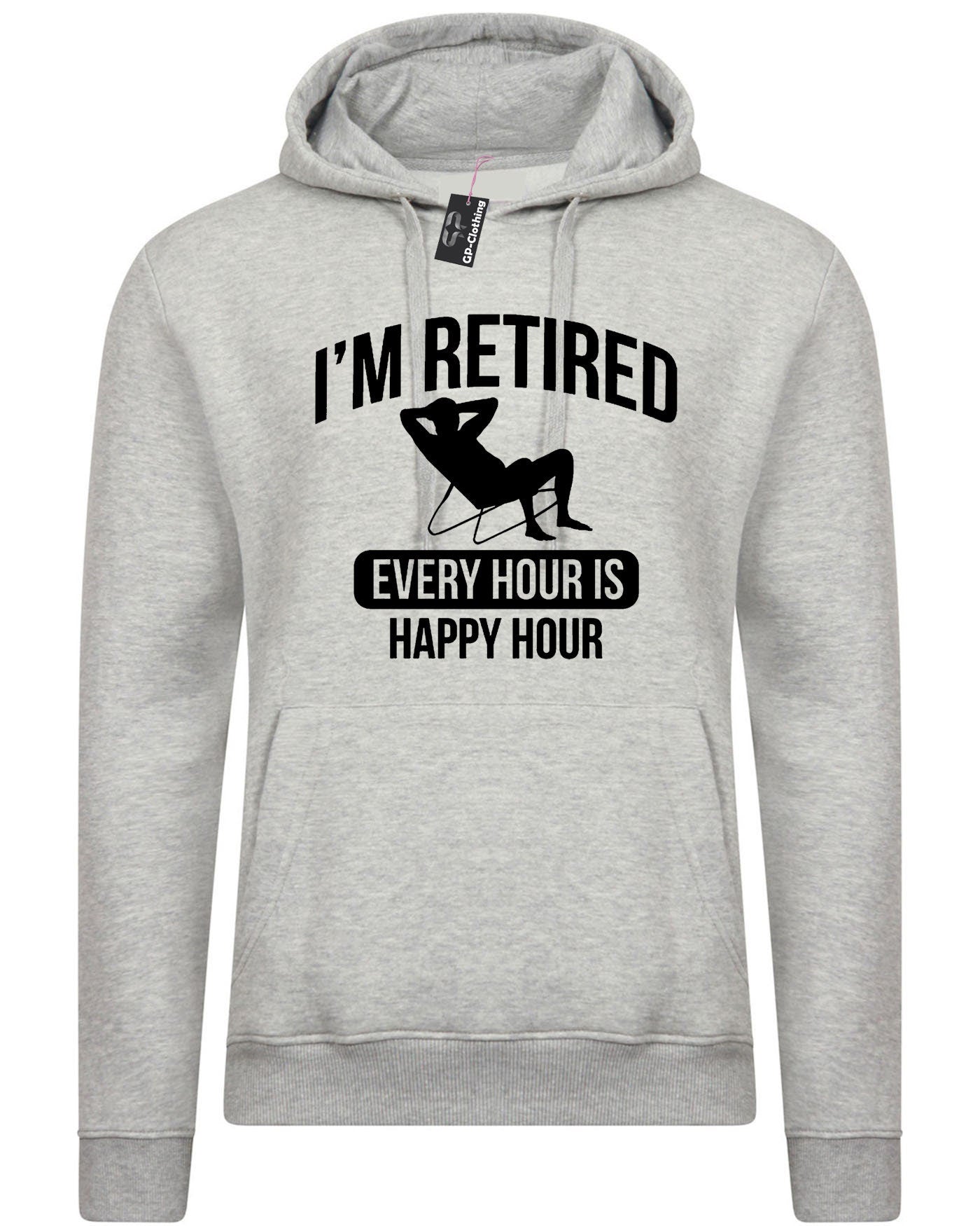 Retired Hoodie Hoody Hood Hooded Retirement Every Hour is Happy Hour Funny Mens Gift Present Father grandfather dad retirement gift