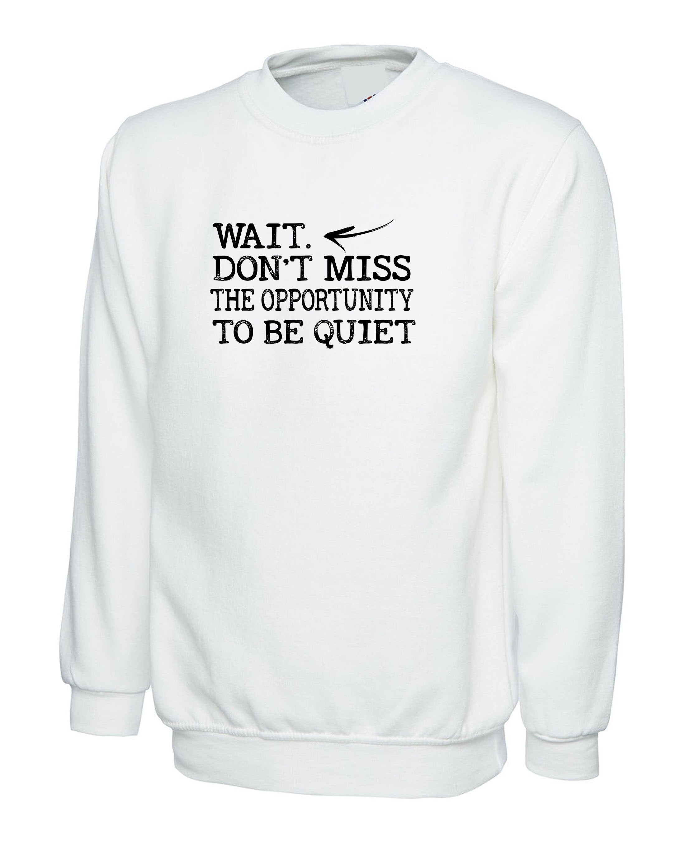 Wait, don't miss the opportunity to be quiet funny Sweatshirt Jumper Sweater Shirt rude sarcastic joke ladies gift unisex womens mens xmas