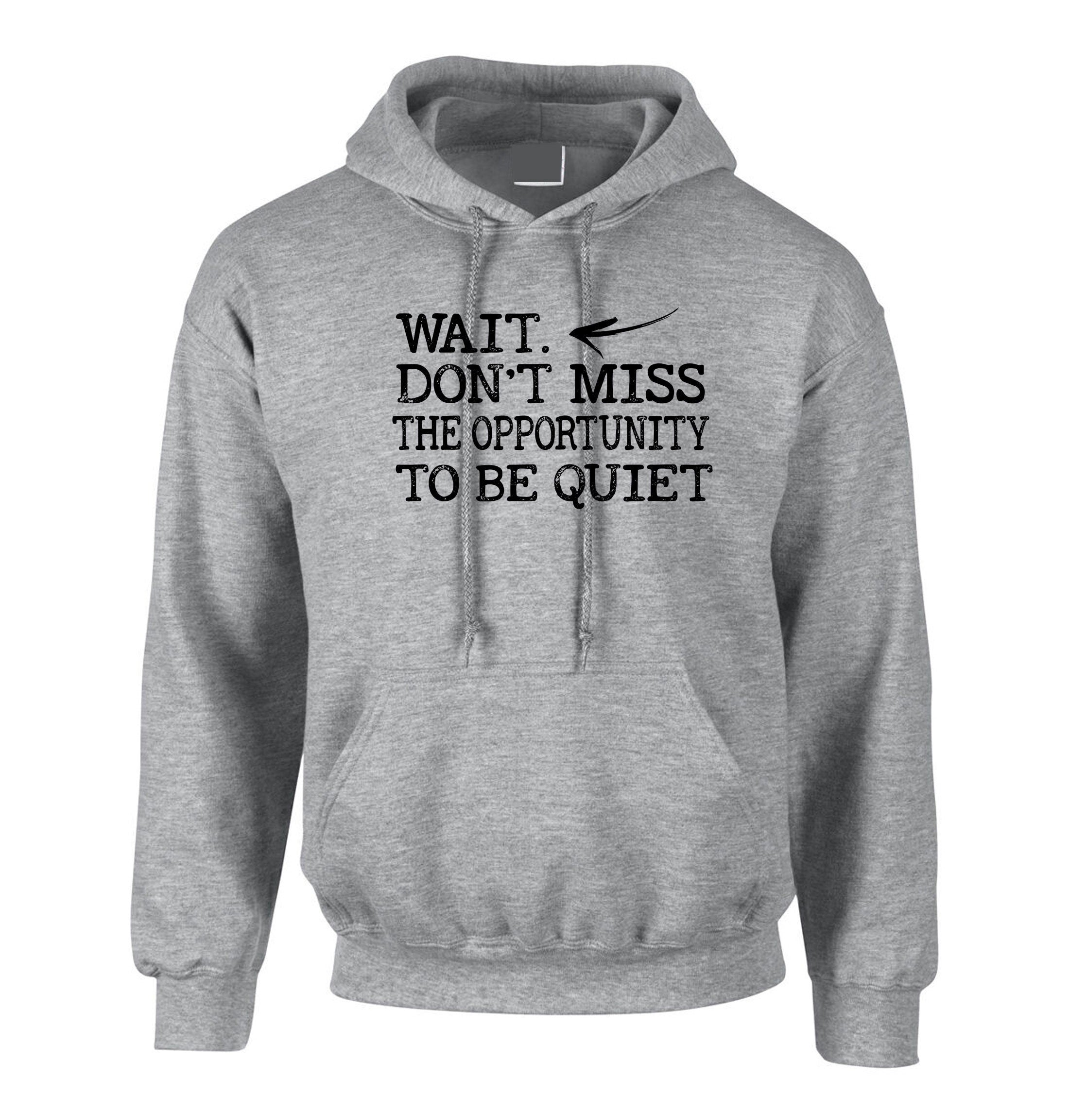 Wait, don't miss the opportunity to be quiet funny Hoodie Hoody Hood Hooded rude sarcastic joke ladies gift unisex womens mens xmas