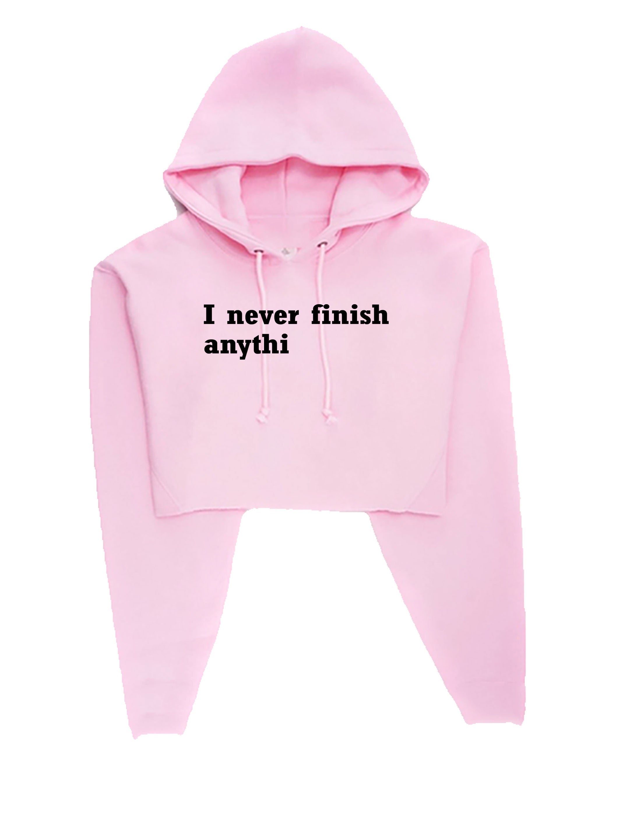 I Never finish Anything Funny Crop Tops Hoodie Hoody Hood Croptop Crop-top Joke Lazy sarcastic Rude Gift Ladies Womens Birthday Present Xmas