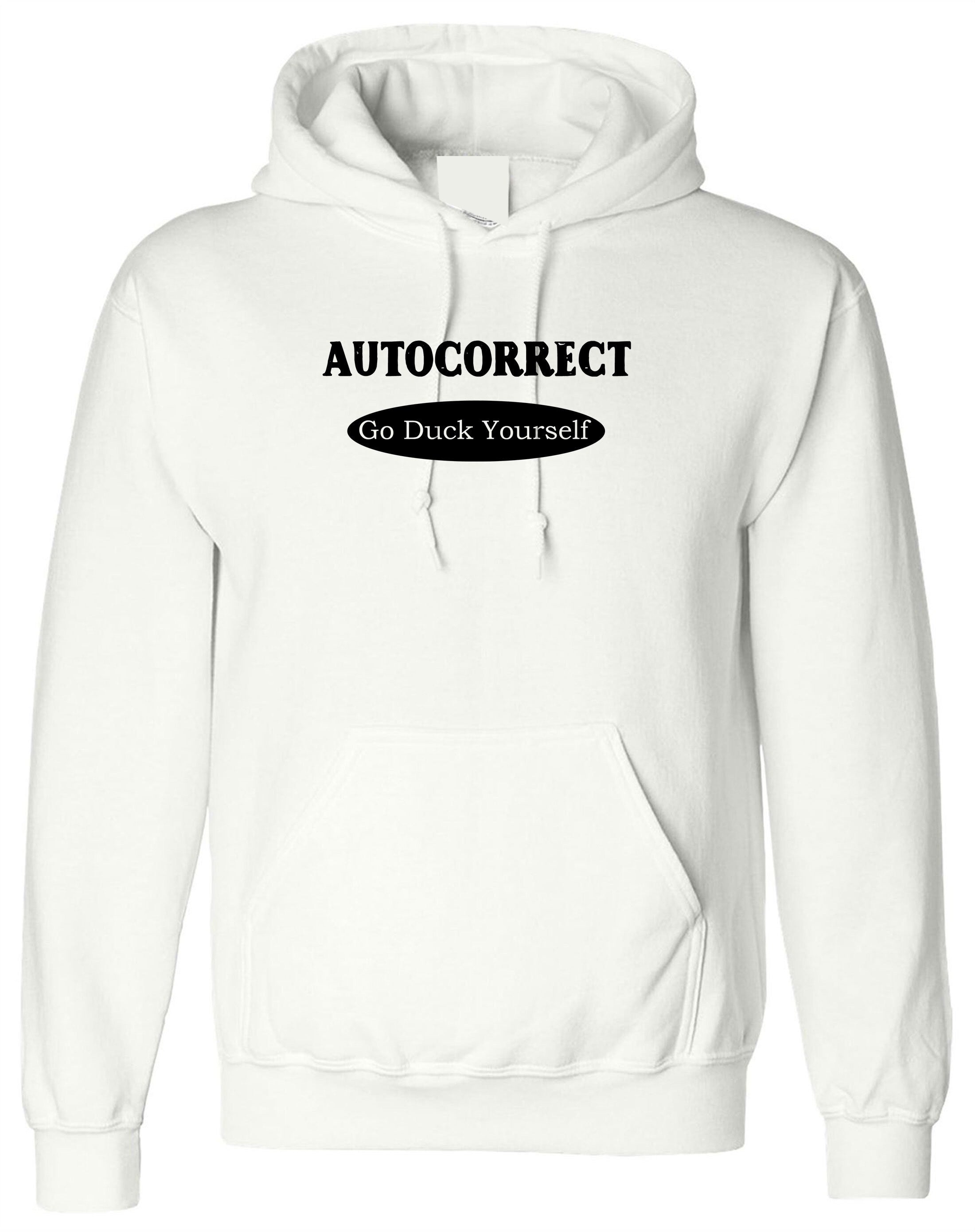 Autocorrect Funny Hoodie Hoody Hood Hooded Go F**K Duck yourself Joke Mens Top Birthday Shirts Bad Joke Unisex Ladies Xmas