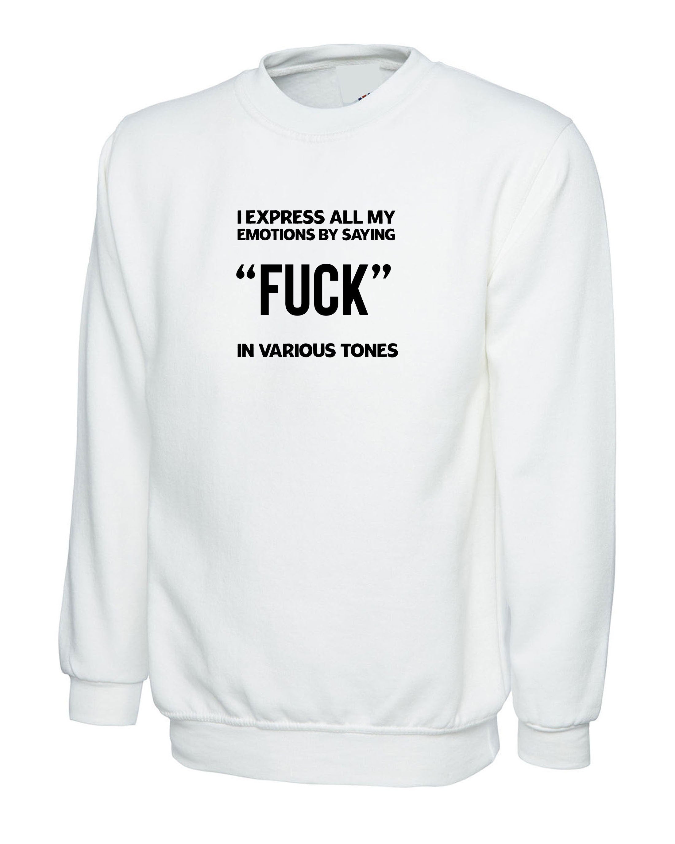 i express all my feeling by saying FUCK in variopus tones womens funny Sweatshirt Jumper Sweater shirt unisex joke rude sarcastic gift xmas