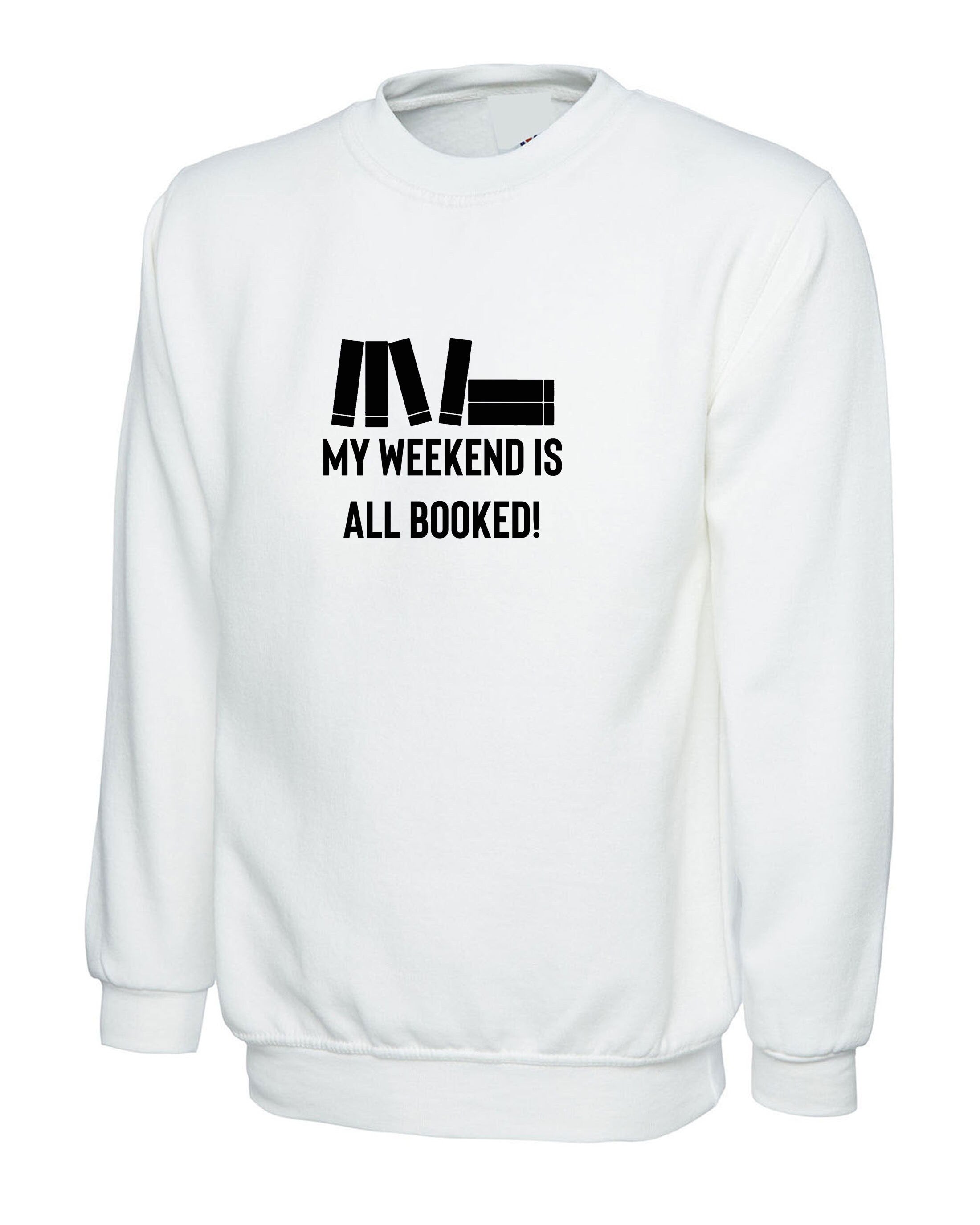 my weekend is all booked funny unisex Sweatshirt jumper sweater shirt book worm books lover gift mens womens ladies study exams