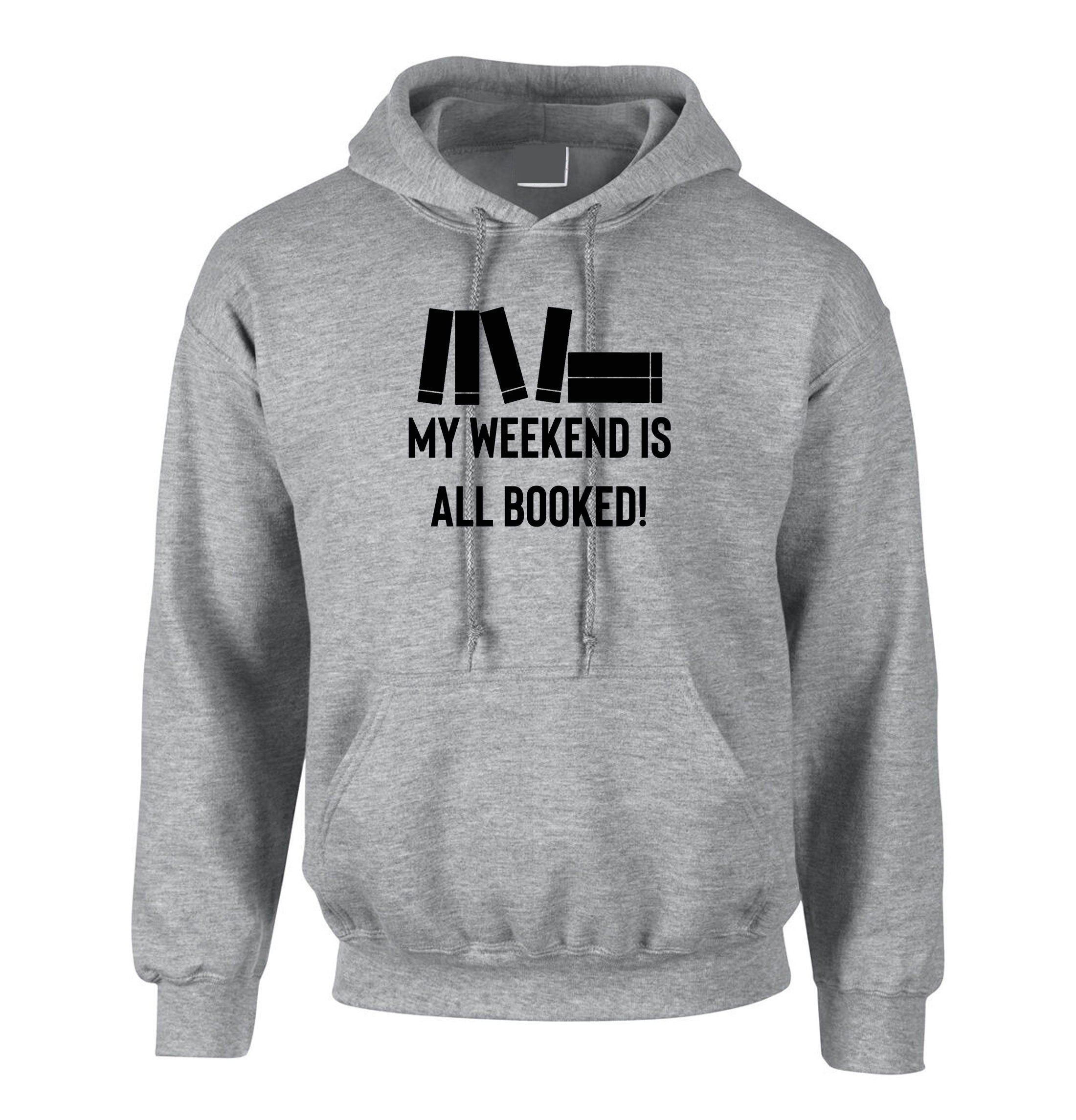 my weekend is all booked funny unisex hoodie hoody hood hooded book worm books lover gift mens womens ladies study exams