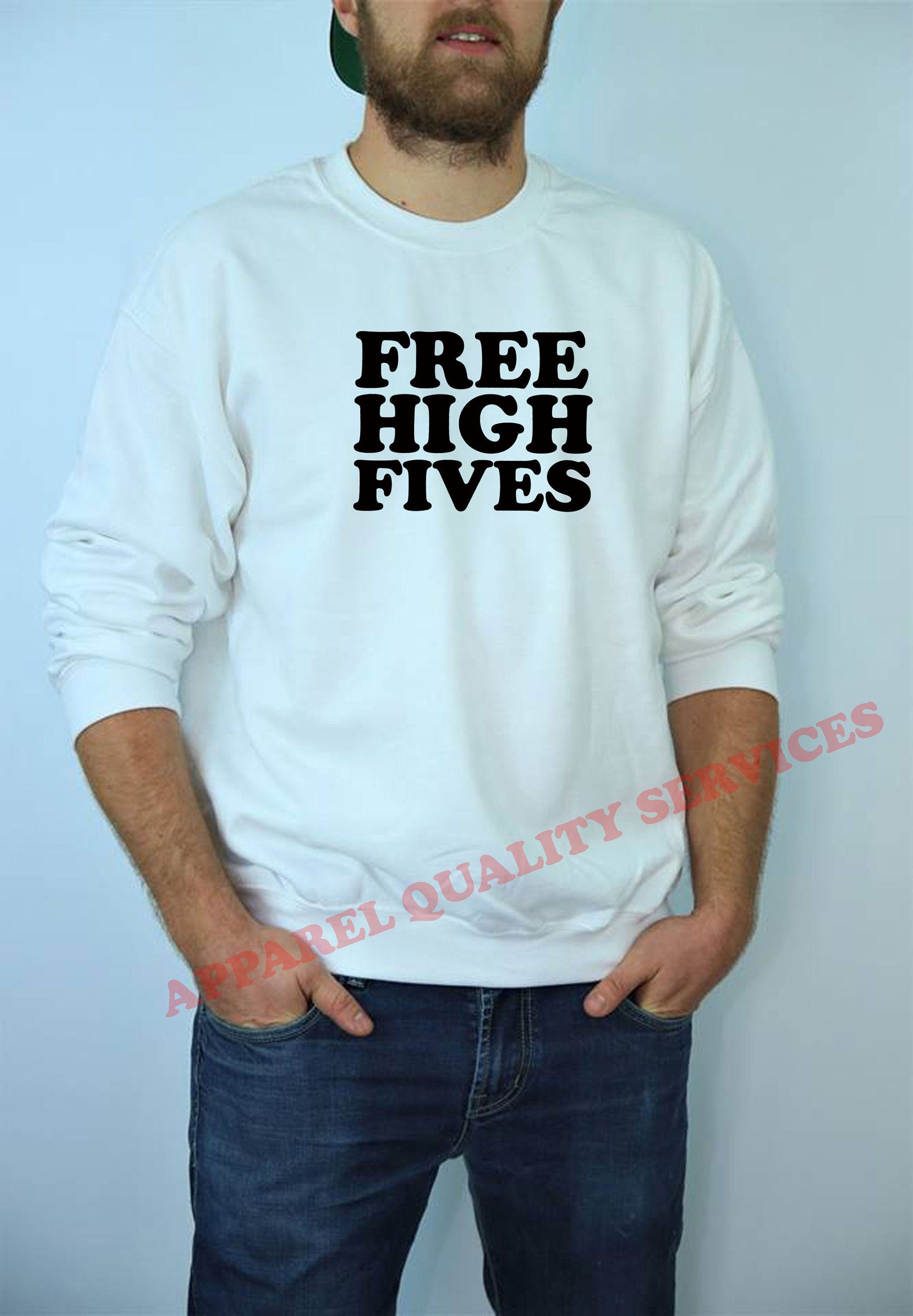 Free High Fives funny Sweatshirt Jumper Sweater Shirt joke unisex sarcastic partywear mens birthday gift streetwear womens ladies present