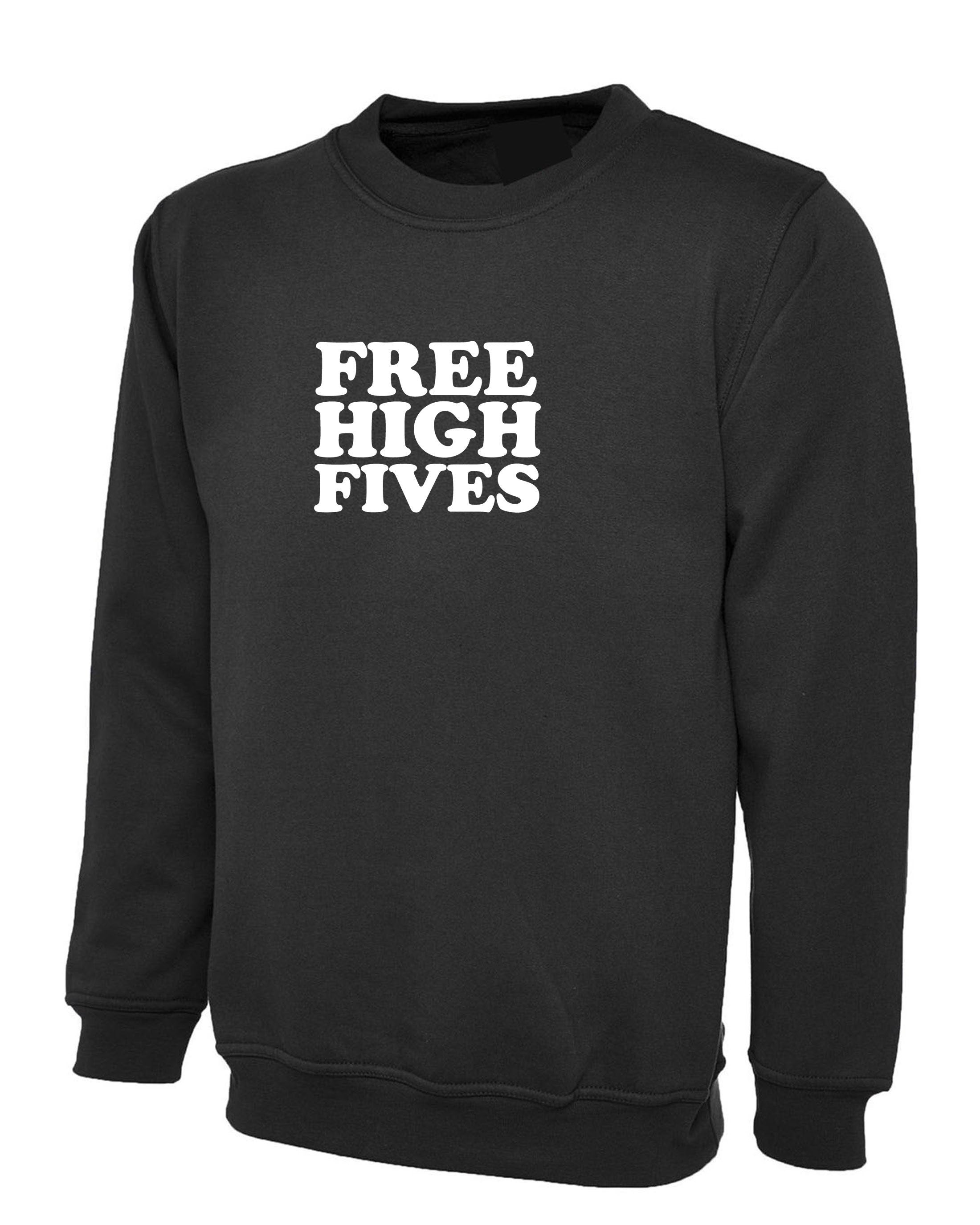 Free High Fives funny Sweatshirt Jumper Sweater Shirt joke unisex sarcastic partywear mens birthday gift streetwear womens ladies present