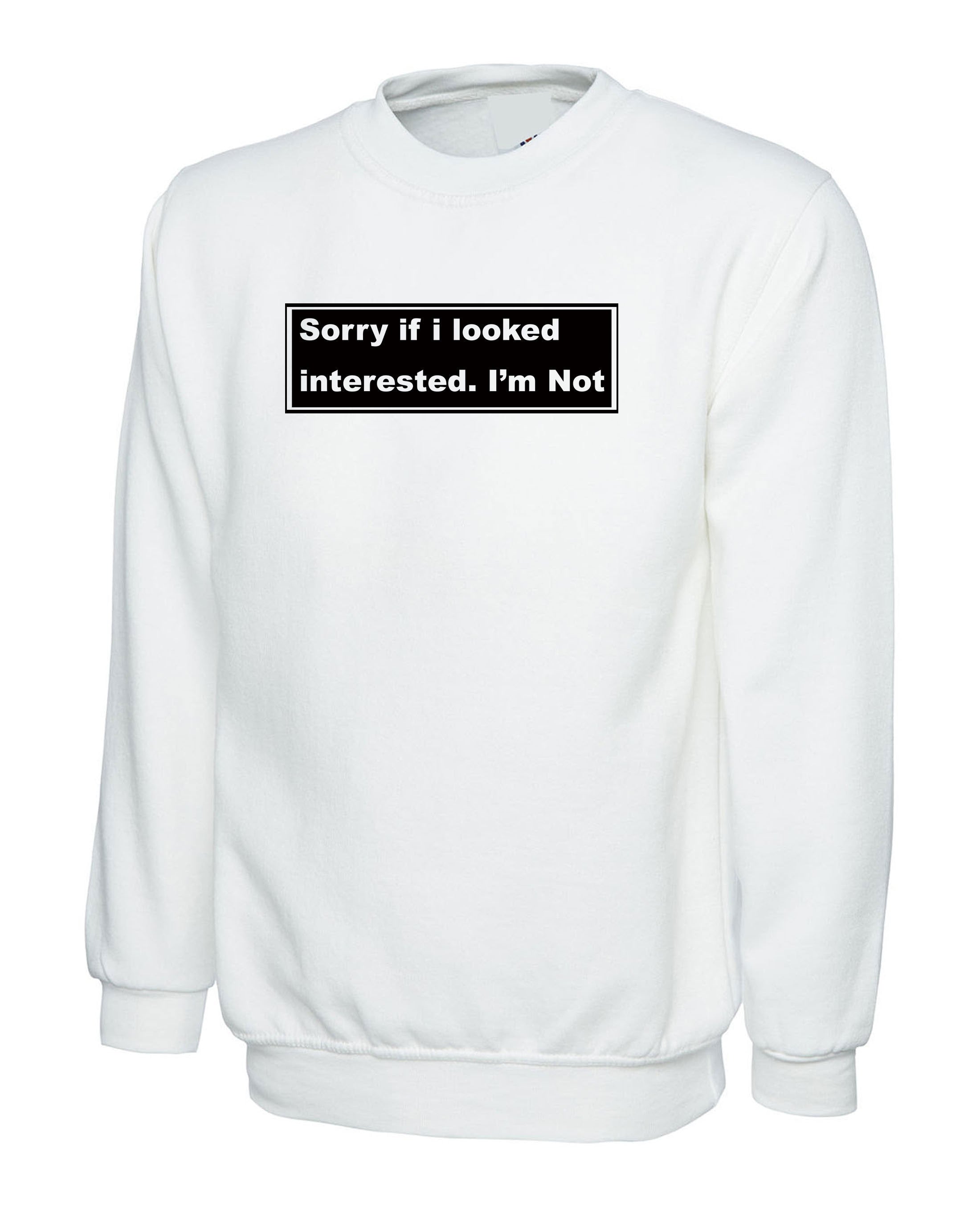 ladies Funny Sweatshirt Jumper Sweater Shirt Sorry if i looked interested, i'm not humrours joke womens sarcastic valentines outfit rude