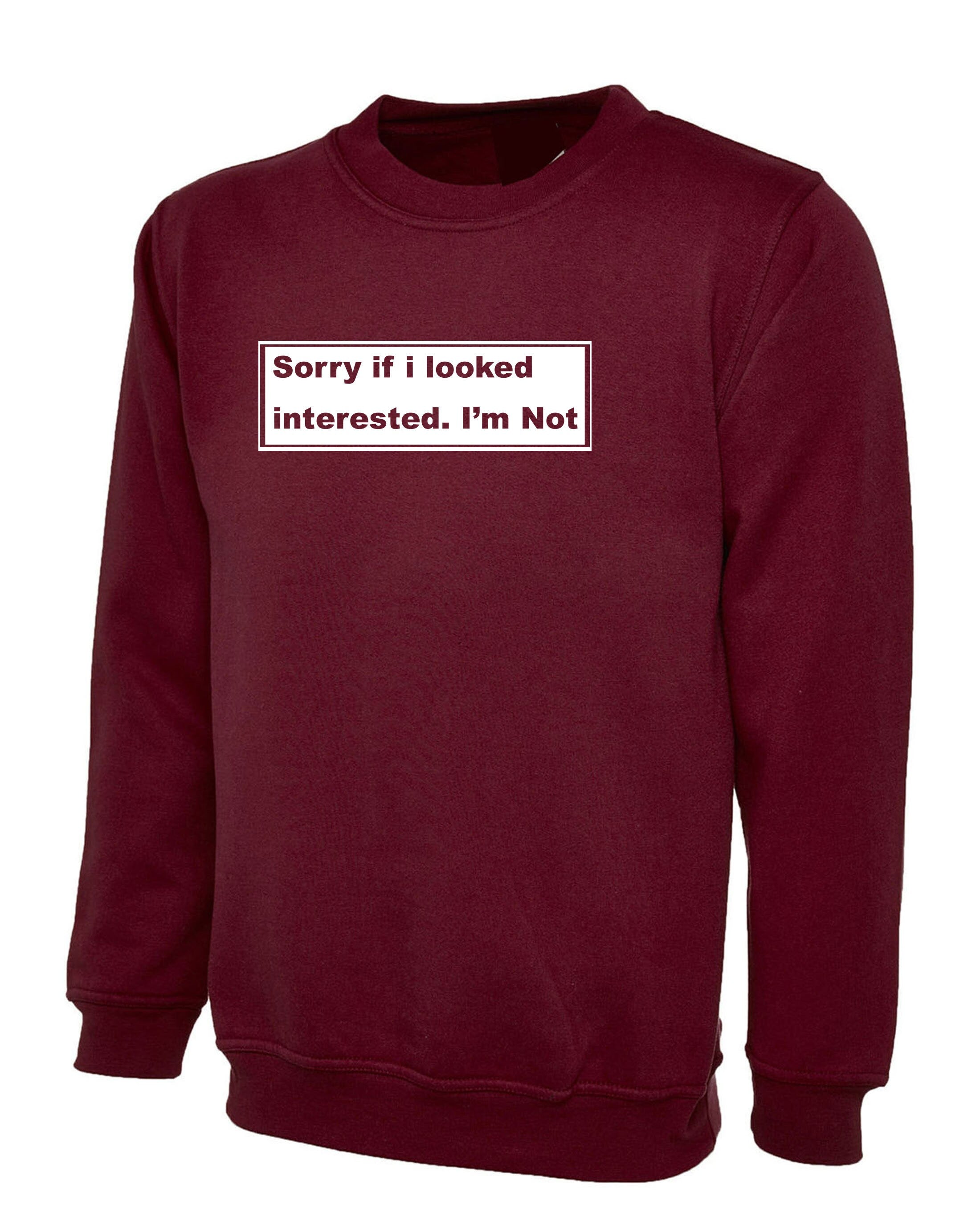 ladies Funny Sweatshirt Jumper Sweater Shirt Sorry if i looked interested, i'm not humrours joke womens sarcastic valentines outfit rude