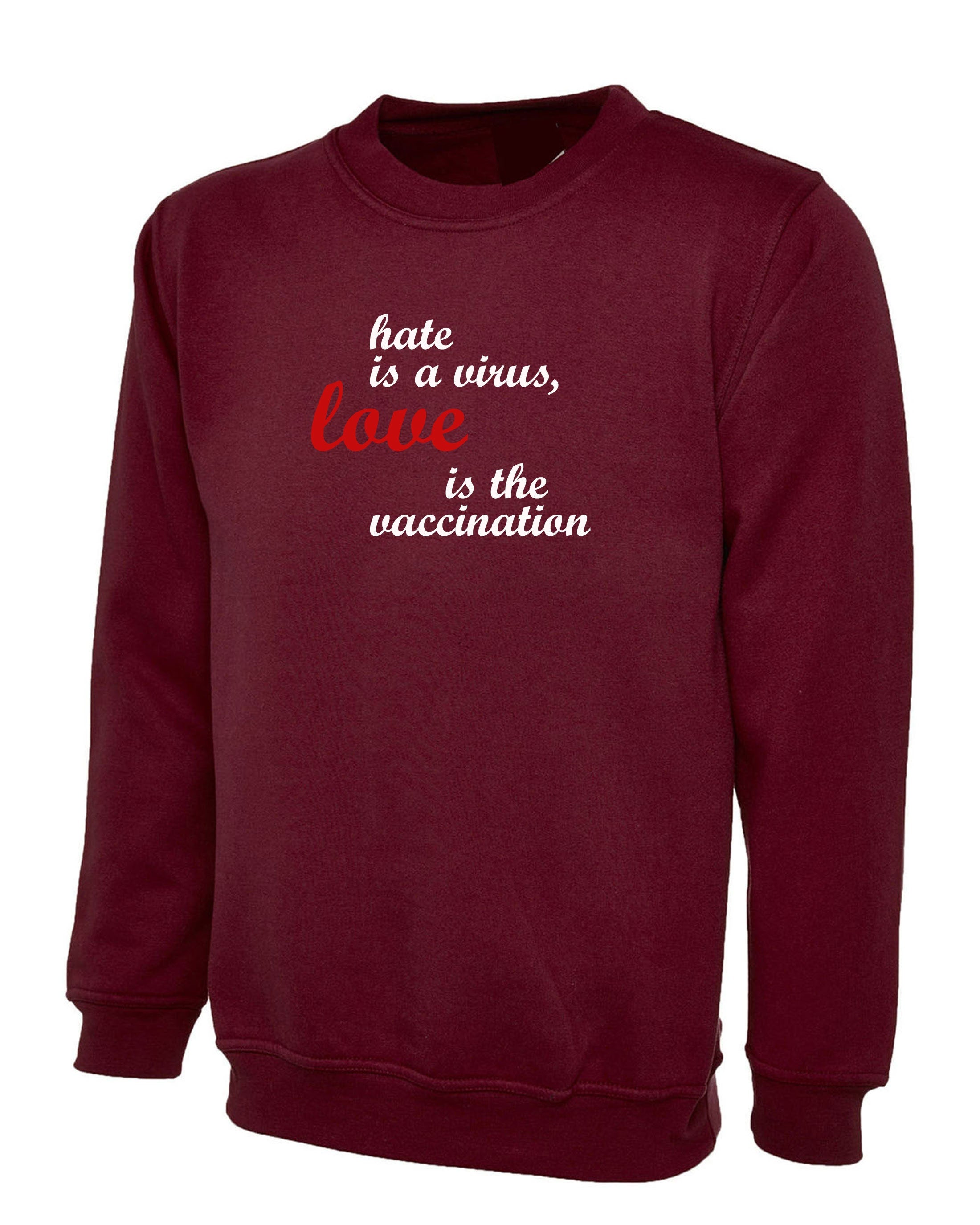 Hate is a virus love is the vaccination Sweatshirt Jumper Sweater Shirt Birthday gift ladies womens mens funny gift xmas spread love