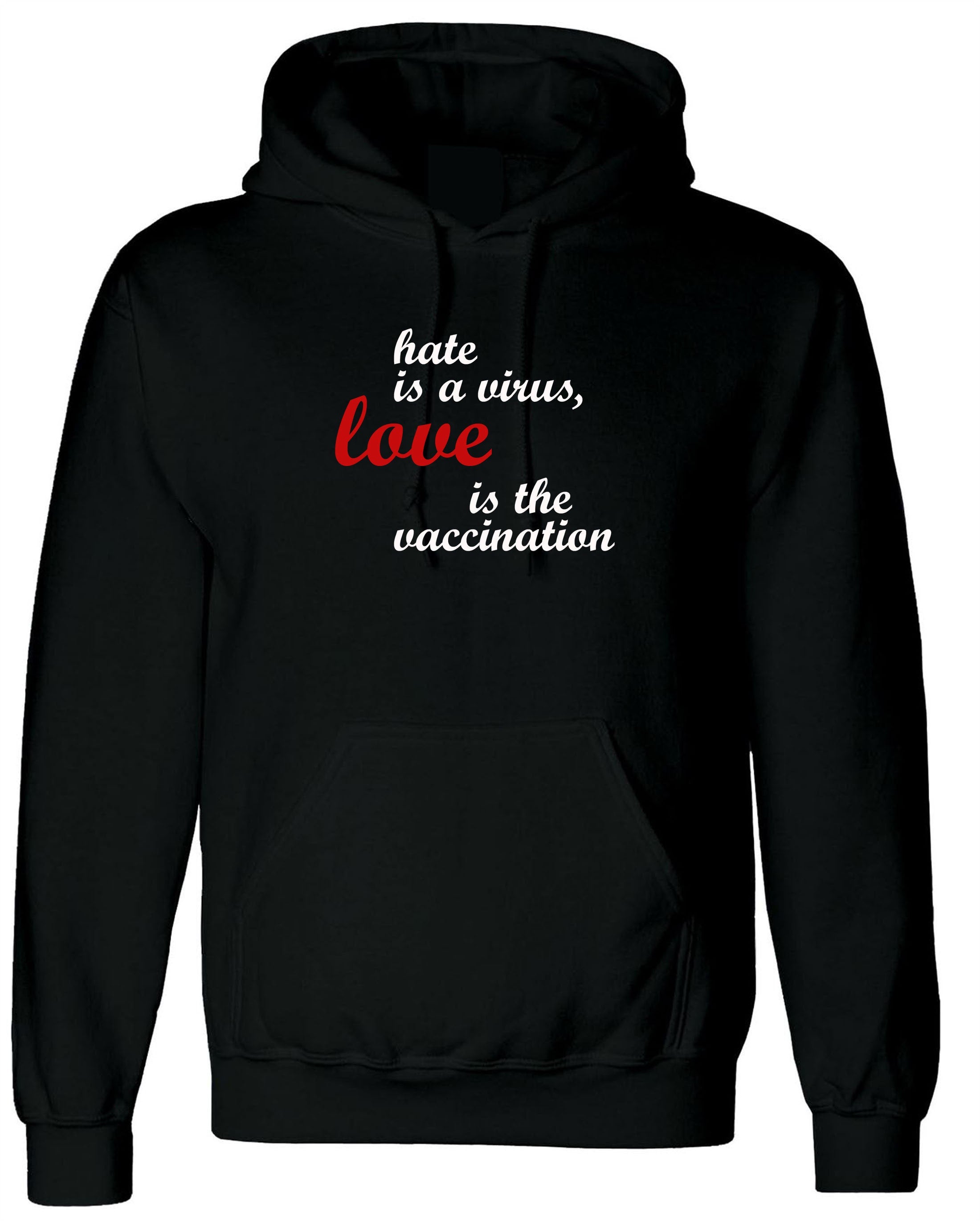 Hate is a virus love is the vaccination Hoodie Hoody Hood Hooded Birthday gift ladies womens mens funny gift xmas spread love