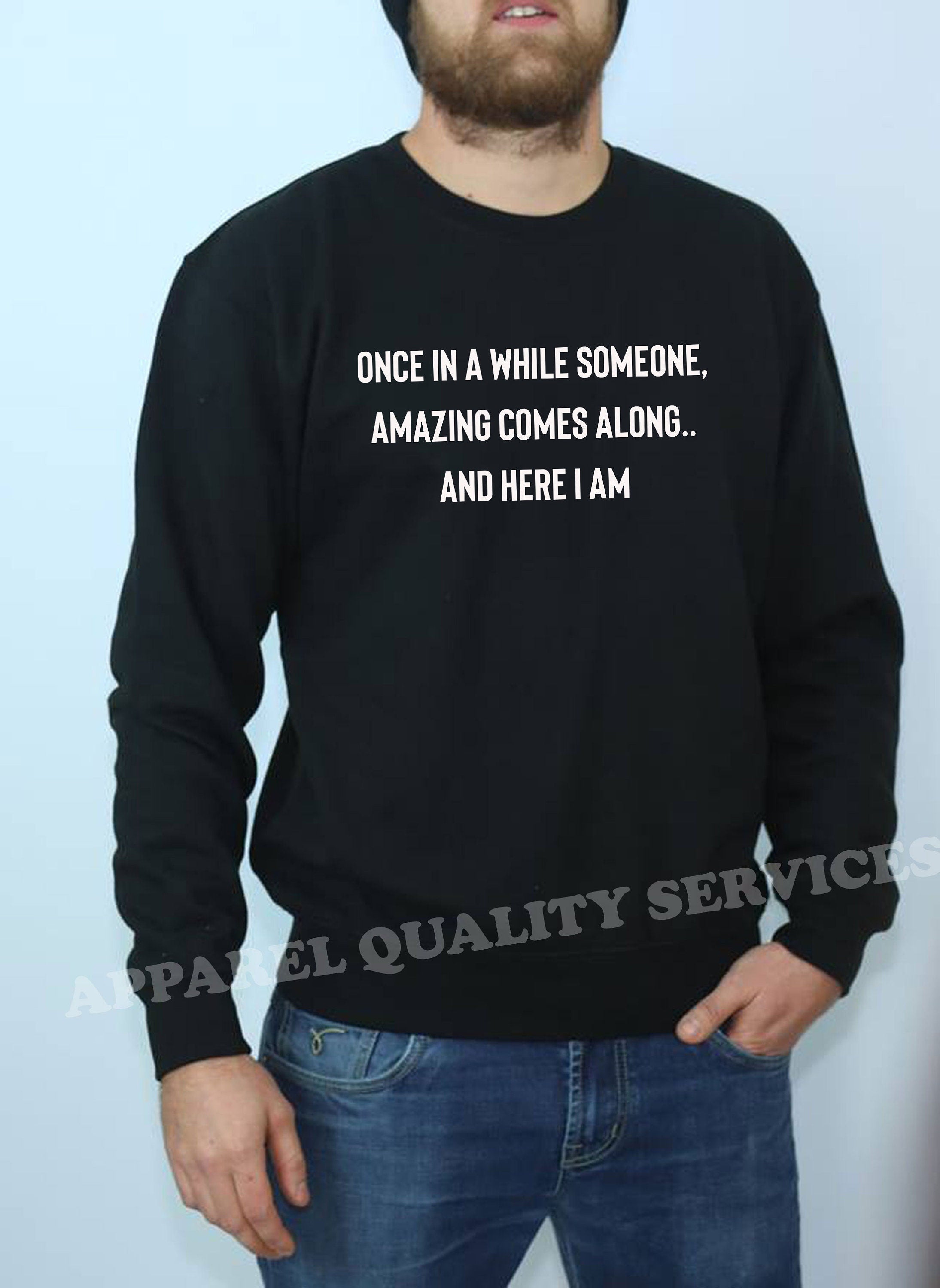 once in a while someone amazing comes along and here i am funny unisex sweatshirt jumper sweater shirt humour joke birthday gift partywear