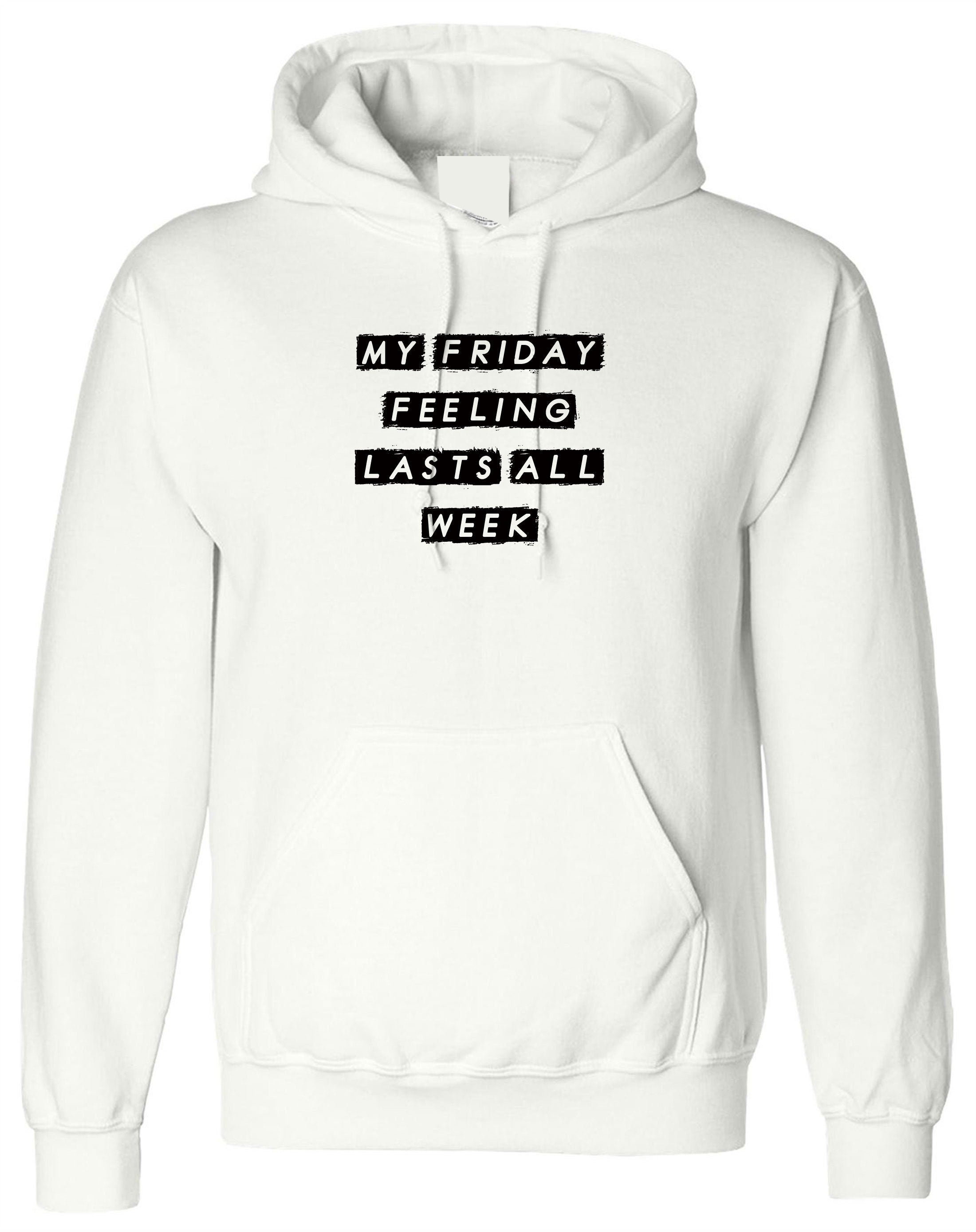 my friday feelings lasts all week funny unisex mens womens hoodie hoody hood hooded weekend lover saturday sunday joke lazy