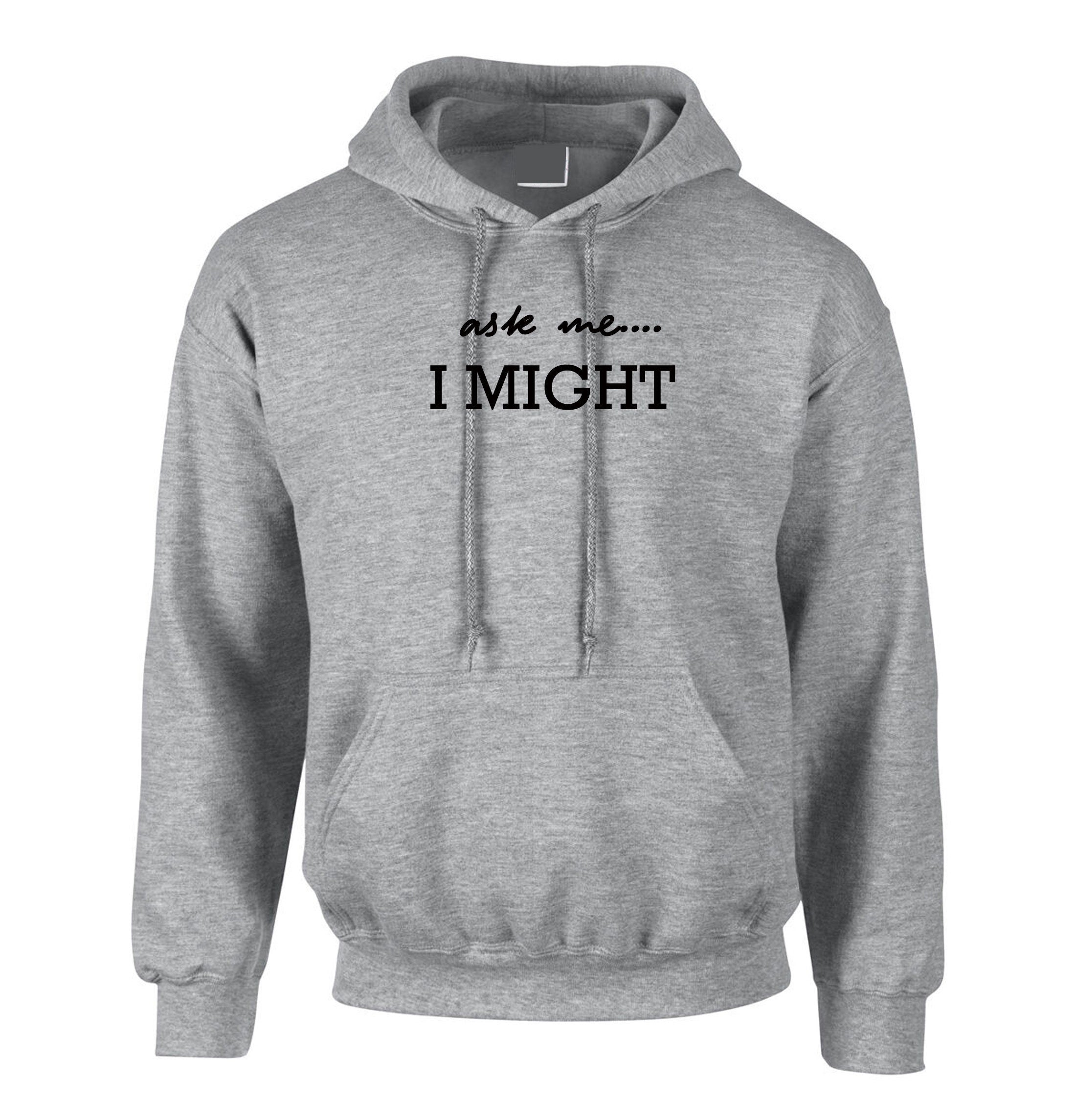 Ask me i might hoodie hoody hood hooded ladies womens birthday velantines gift top joke partywear humor top unisex xmas gift