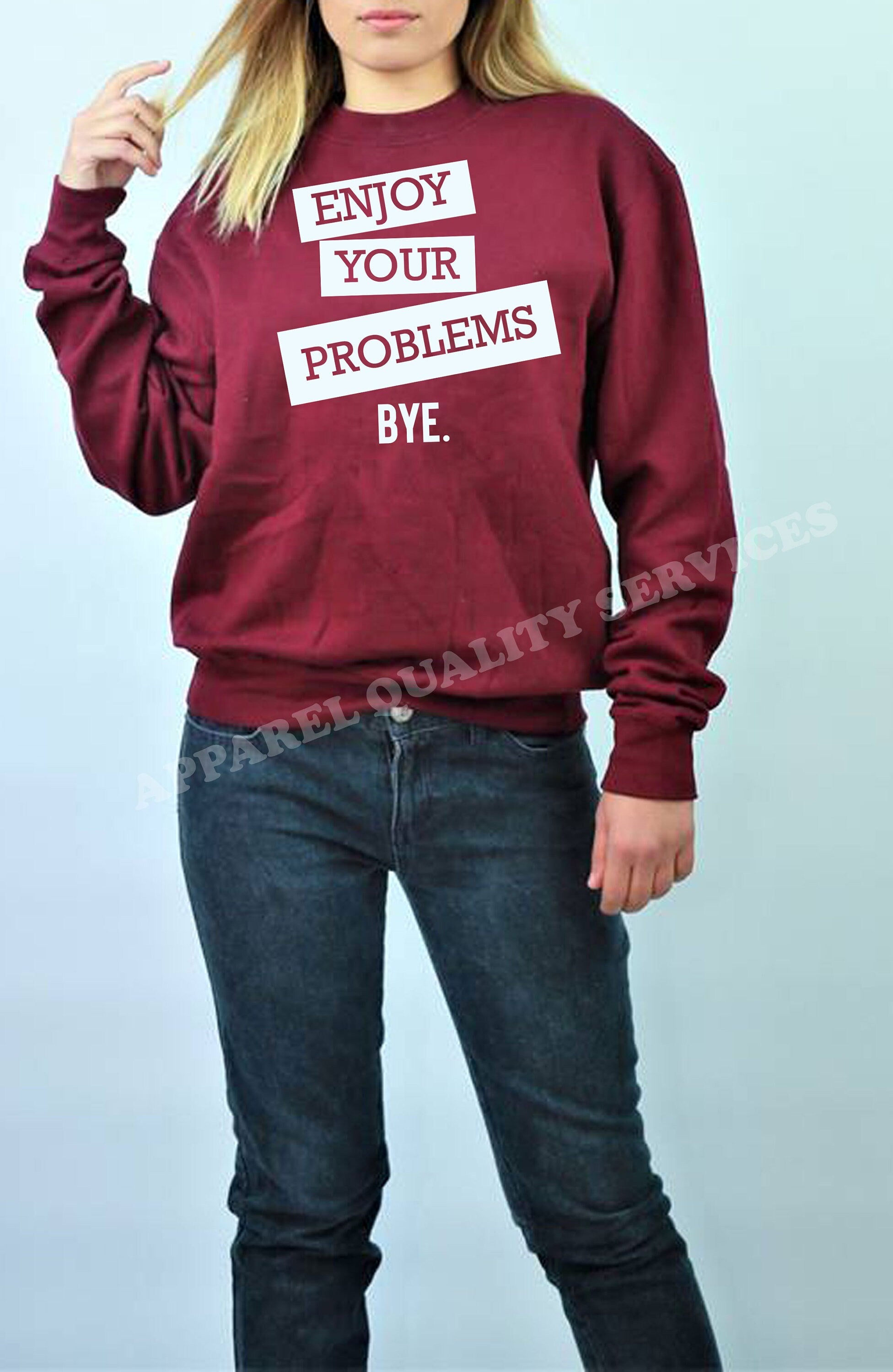 Enjoy Your Problems Bye Funny Sarcastic Sweatshirt Jumper Sweater shirt Casual Top Unisex Mens Womens Rude PResent Humoir Joke Gift