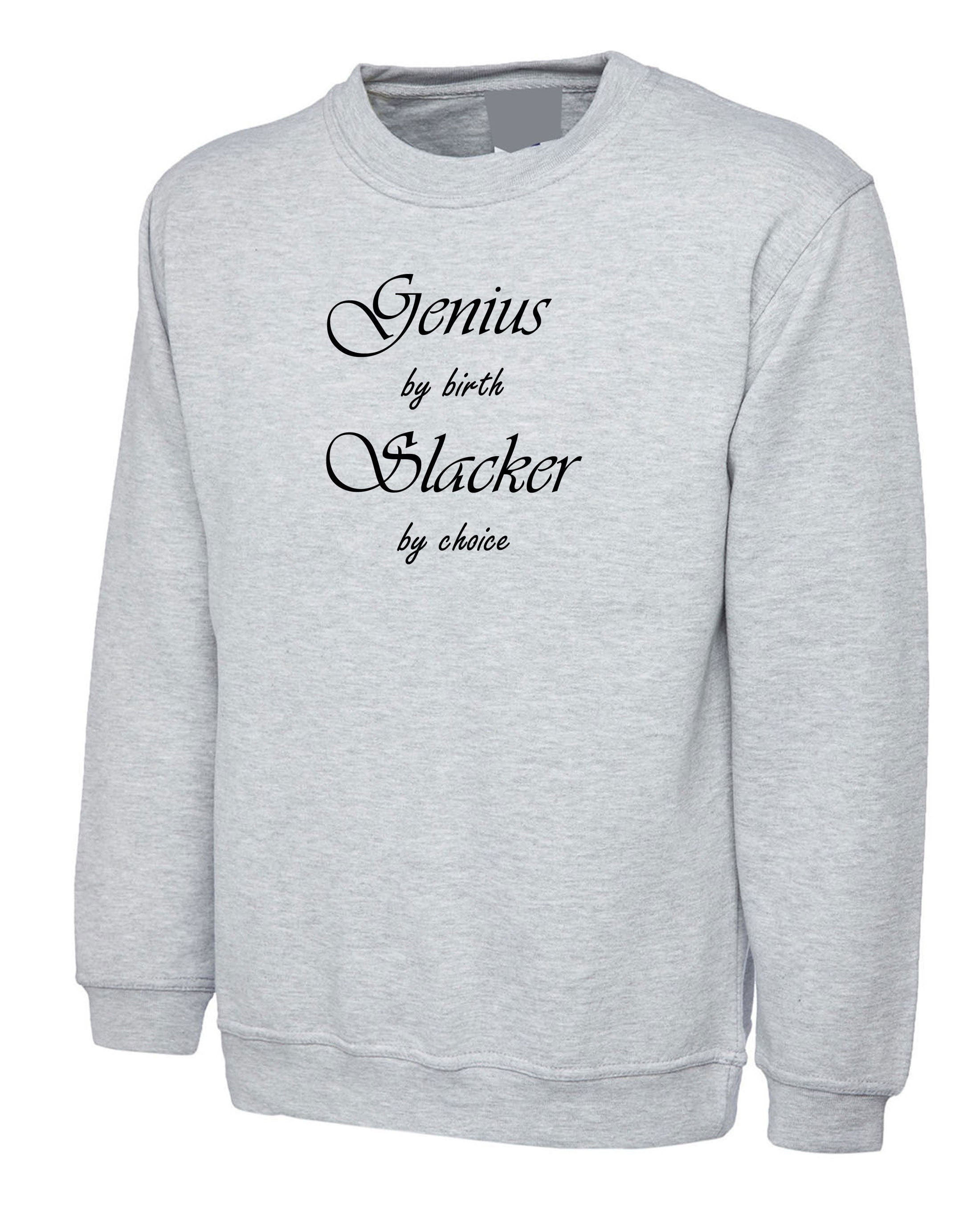 Genuis by birth slacker by choice funny mens sweatshirt jumper sweater shirt unisex birthday gift present womens ladies joke xmas