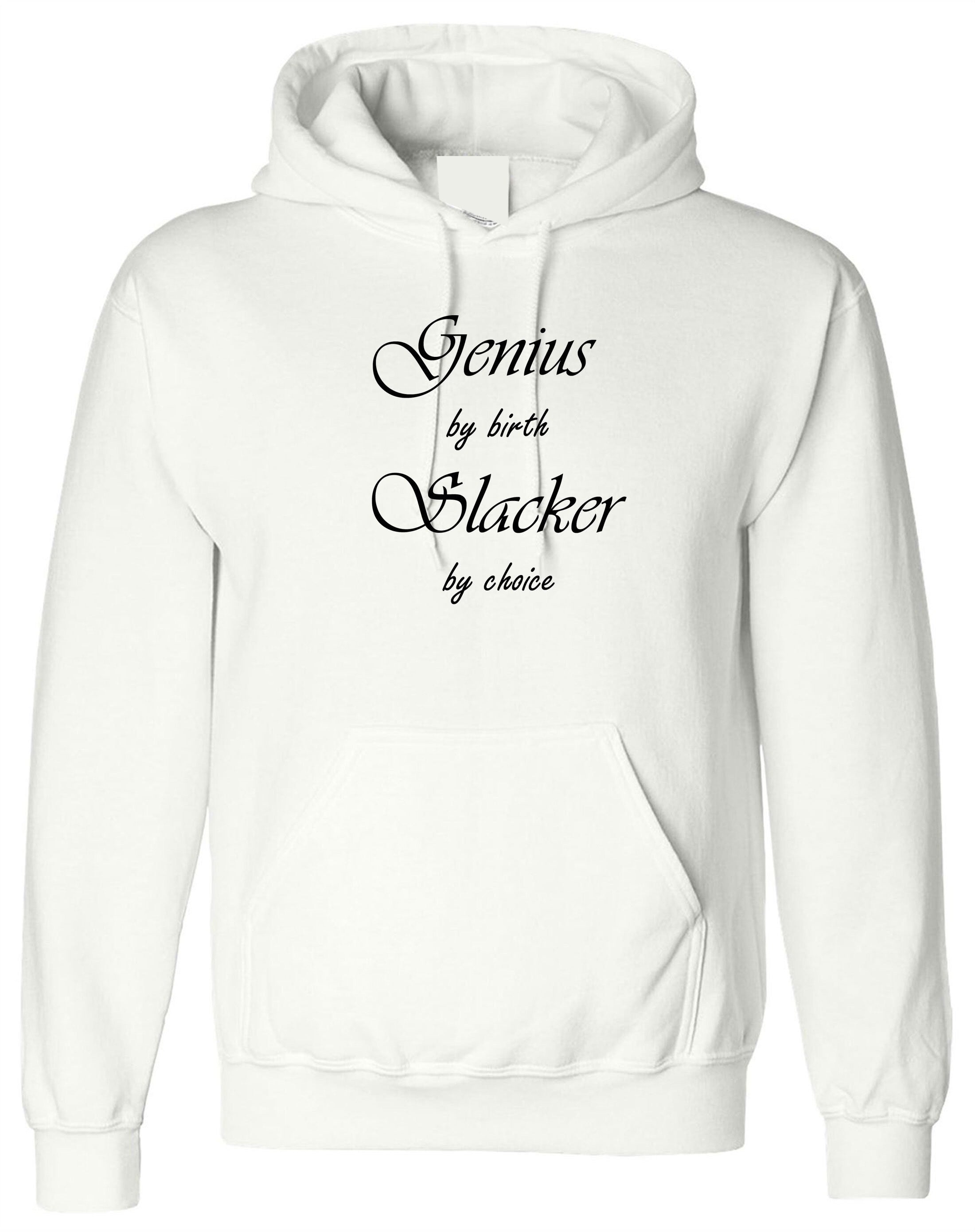 Genuis by birth slacker by choice funny mens hoodie hoody hood hooded unisex birthday gift present womens ladies joke xmas