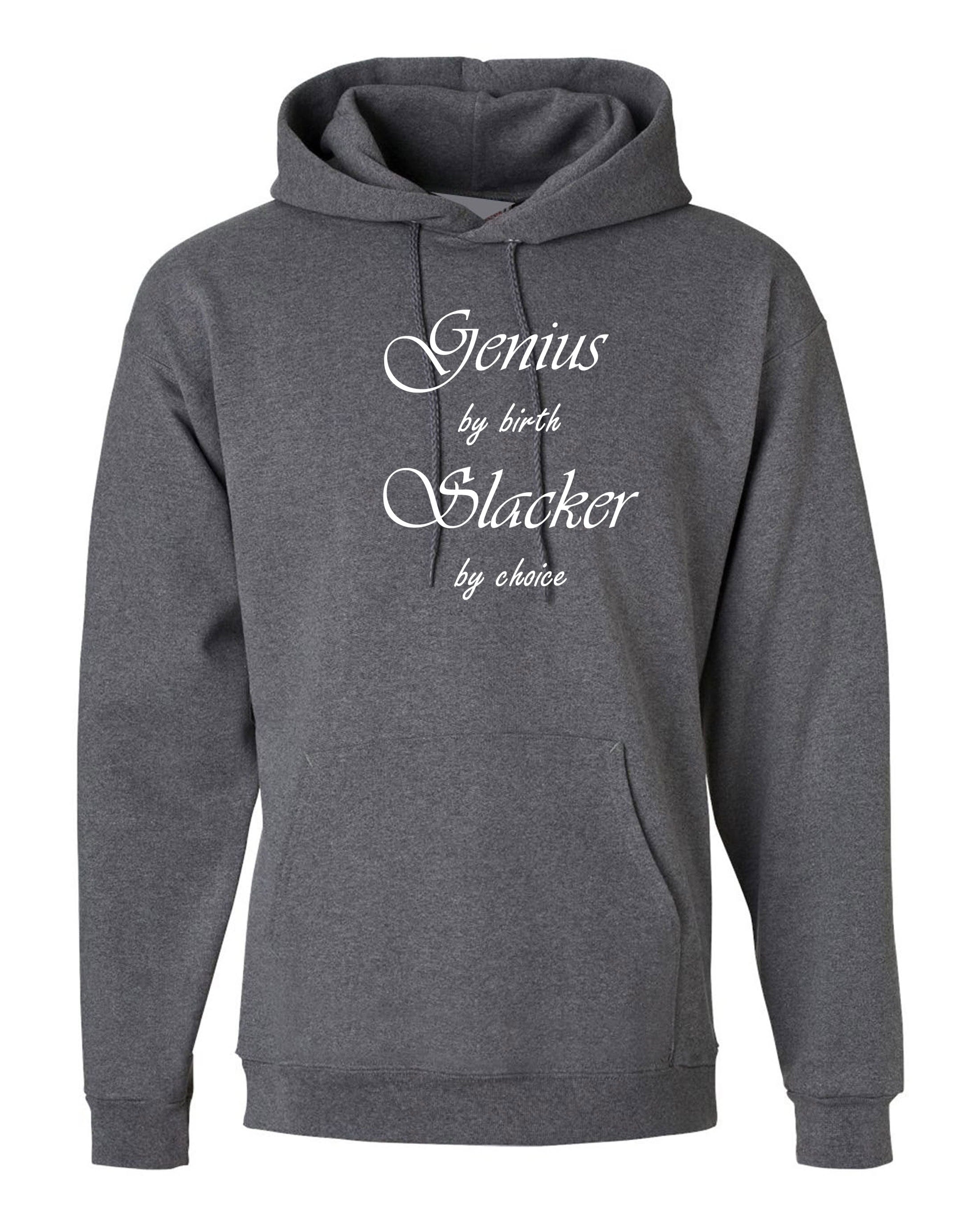 Genuis by birth slacker by choice funny mens hoodie hoody hood hooded unisex birthday gift present womens ladies joke xmas