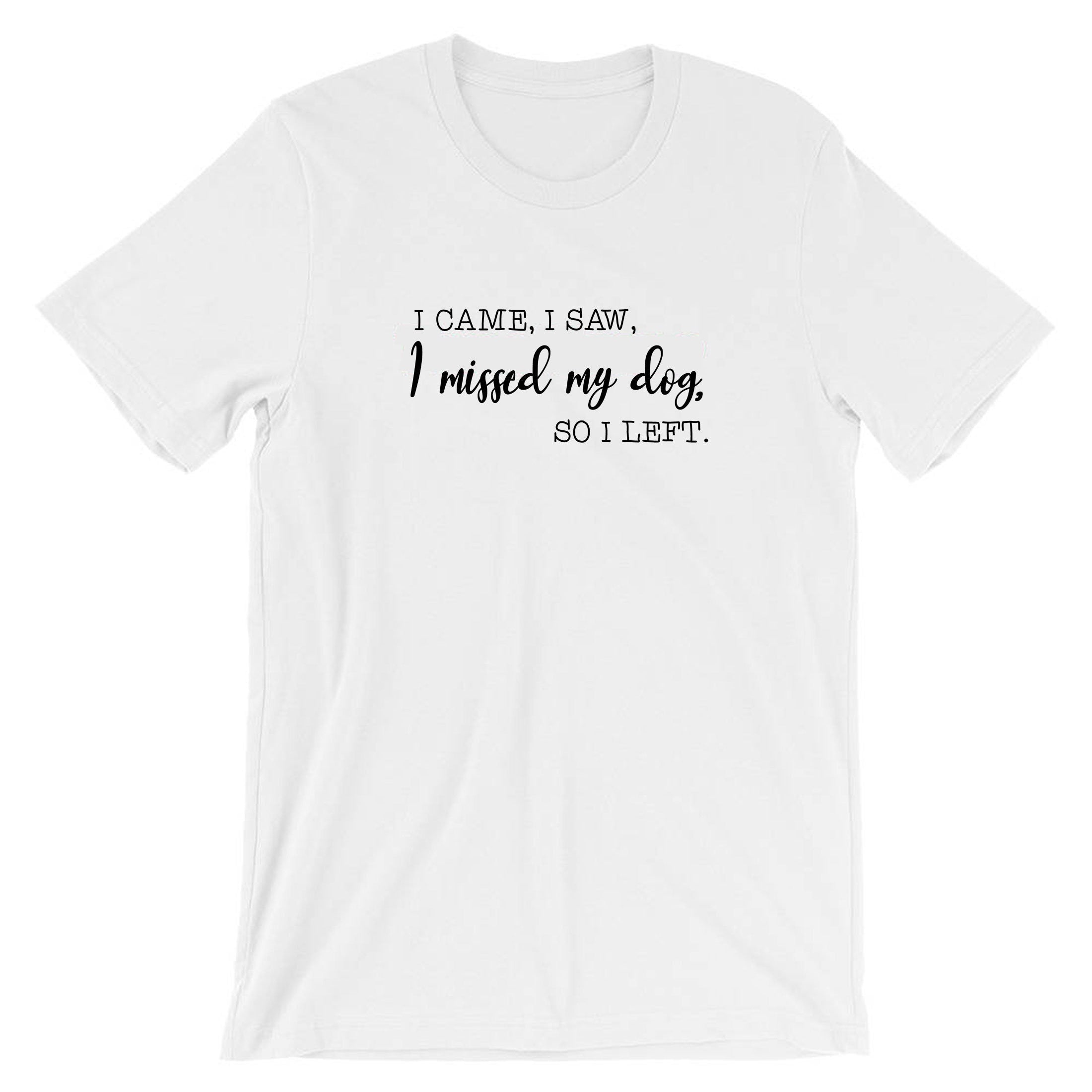 i came i saw i missed my dog so i left funny dog lovers t-shirt tshirt t shirt tee shirt gift top mens womens ladies present puppy lover