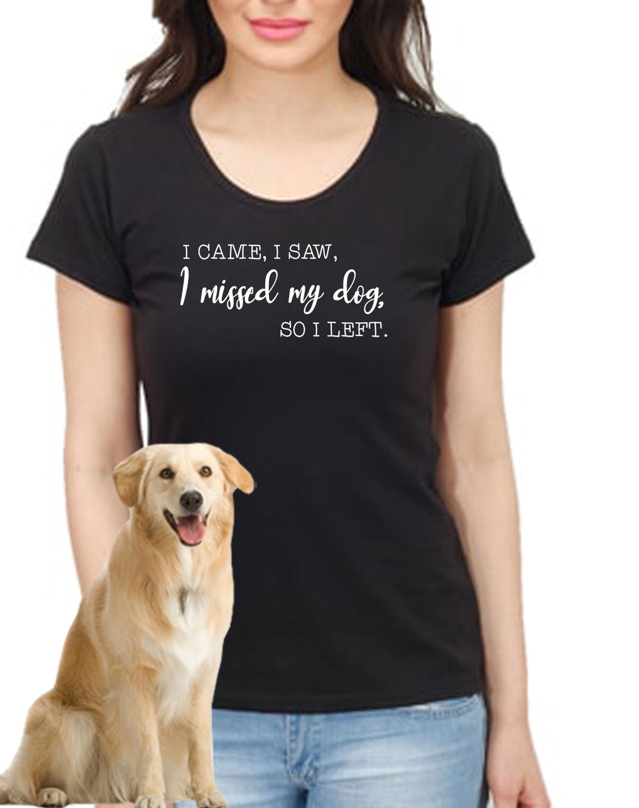 i came i saw i missed my dog so i left funny dog lovers t-shirt tshirt t shirt tee shirt gift top mens womens ladies present puppy lover