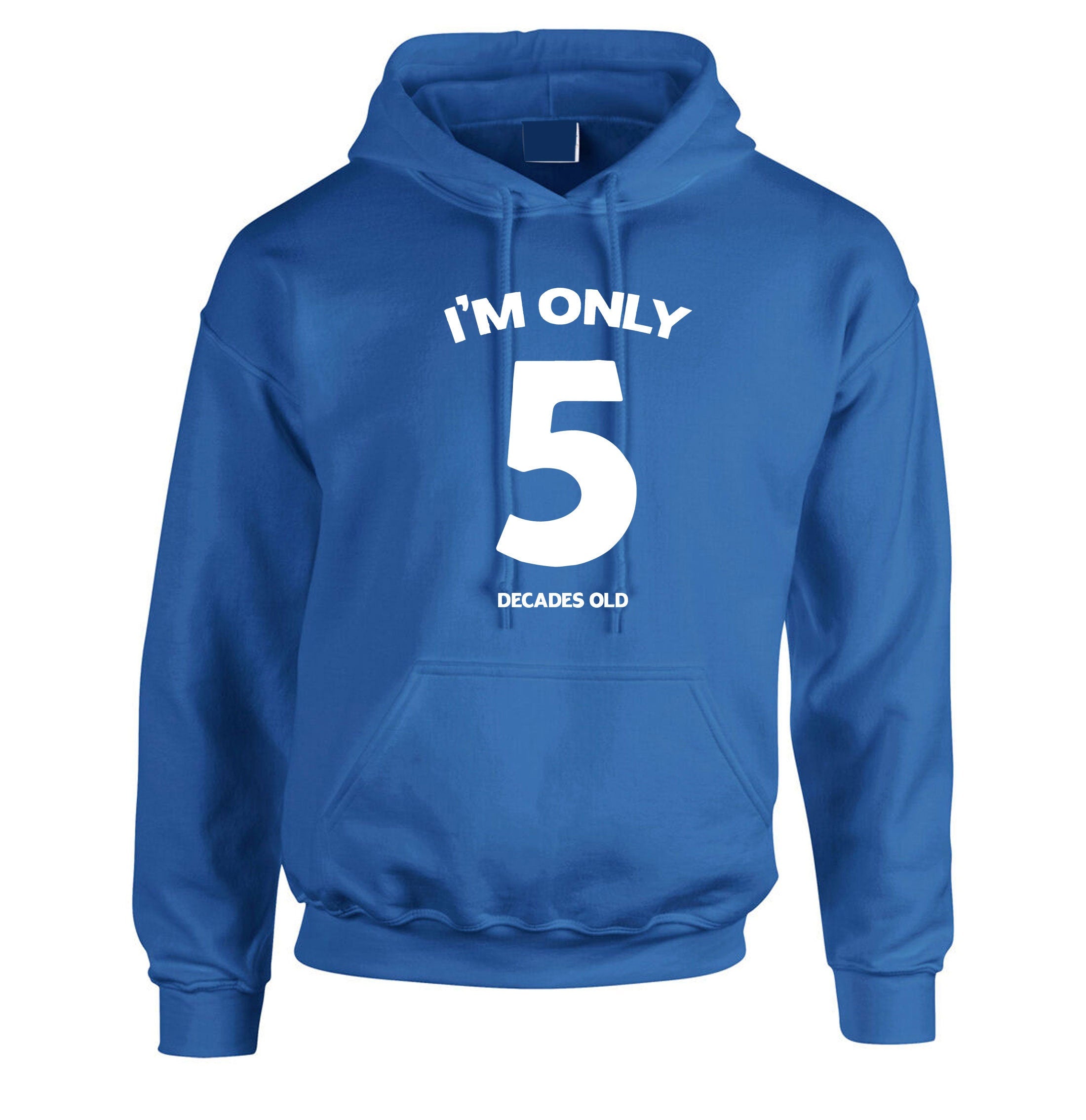 I'm Only 5 Decades Old Funny 50th Birthday Gift Idea unisex Hoodie Hoody Hood Hooded Joke ( Customised Personalized ) any age