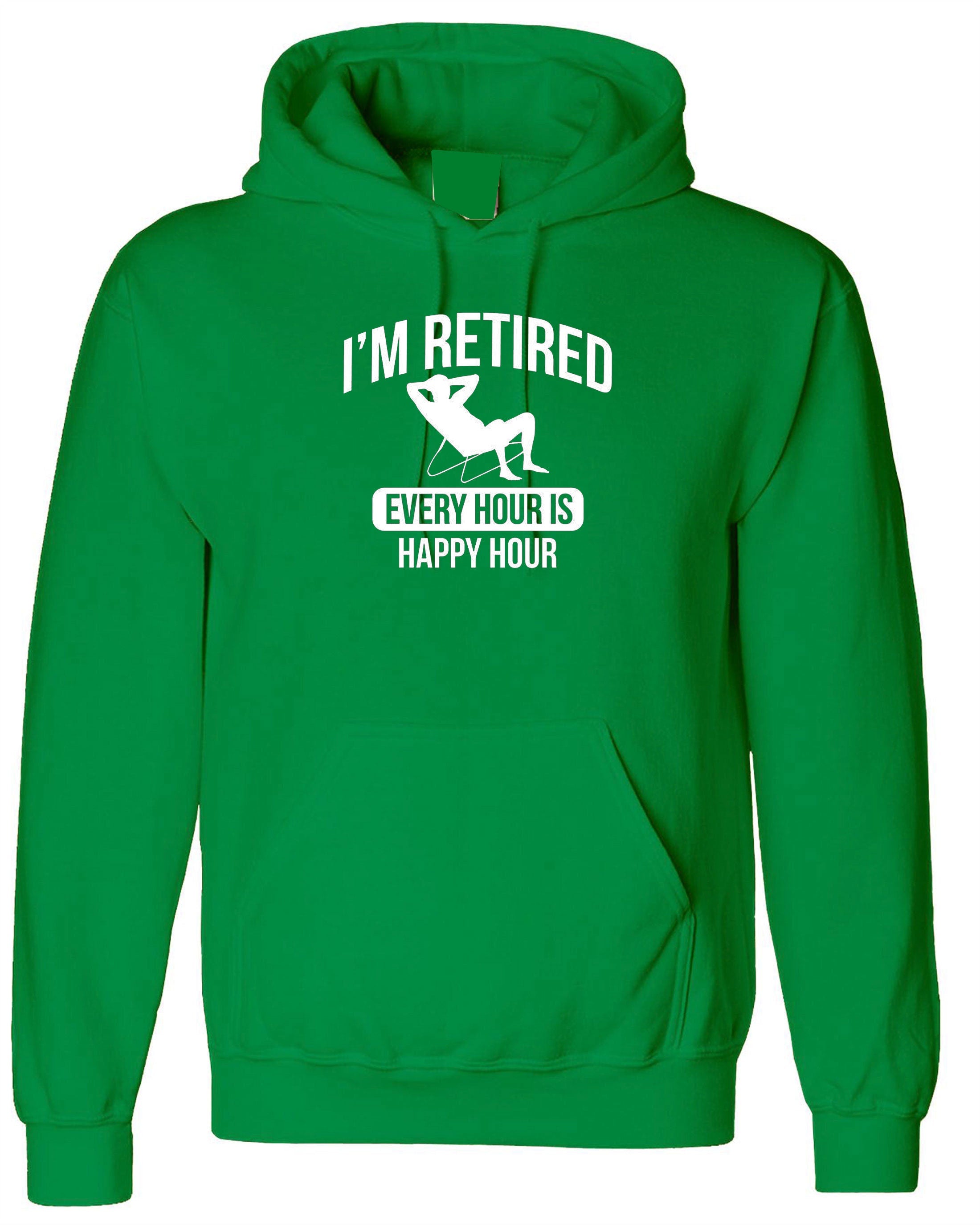 Retired Hoodie Hoody Hood Hooded Retirement Every Hour is Happy Hour Funny Mens Gift Present Father grandfather dad retirement gift