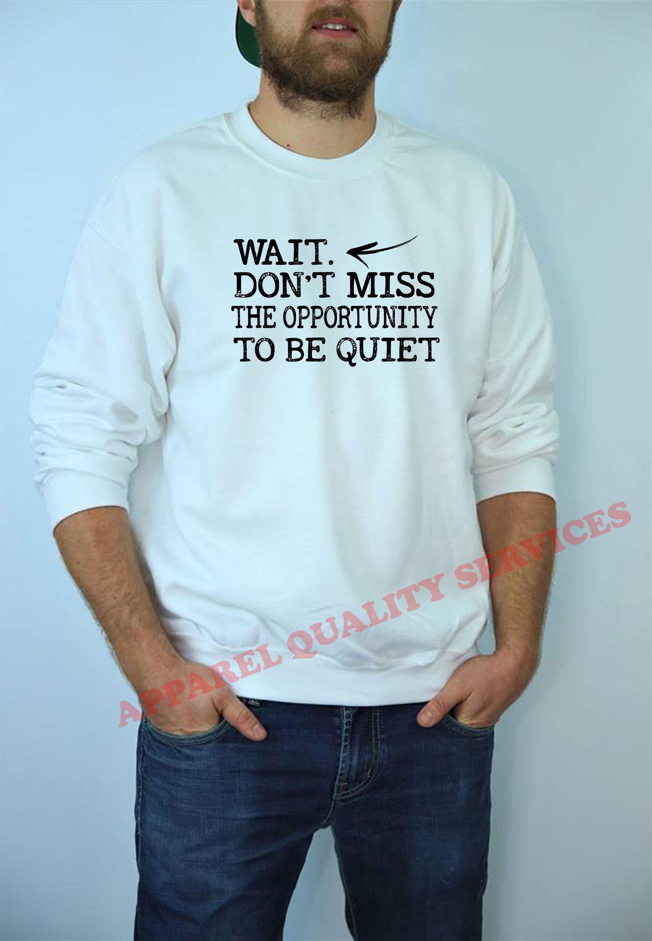 Wait, don't miss the opportunity to be quiet funny Sweatshirt Jumper Sweater Shirt rude sarcastic joke ladies gift unisex womens mens xmas