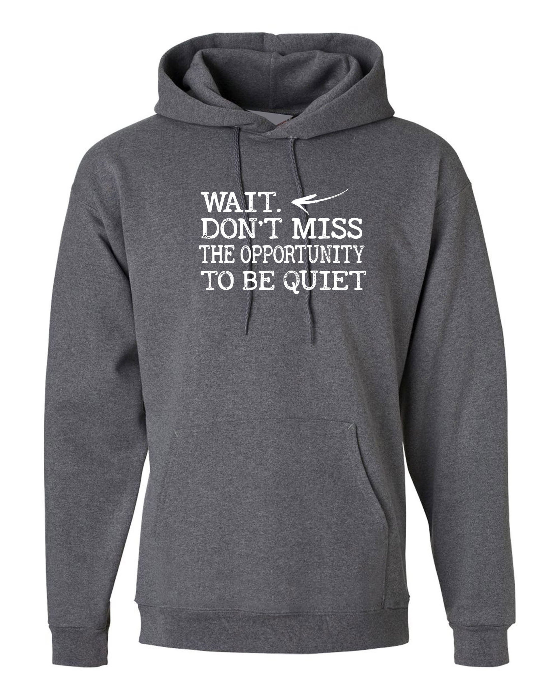 Wait, don't miss the opportunity to be quiet funny Hoodie Hoody Hood Hooded rude sarcastic joke ladies gift unisex womens mens xmas