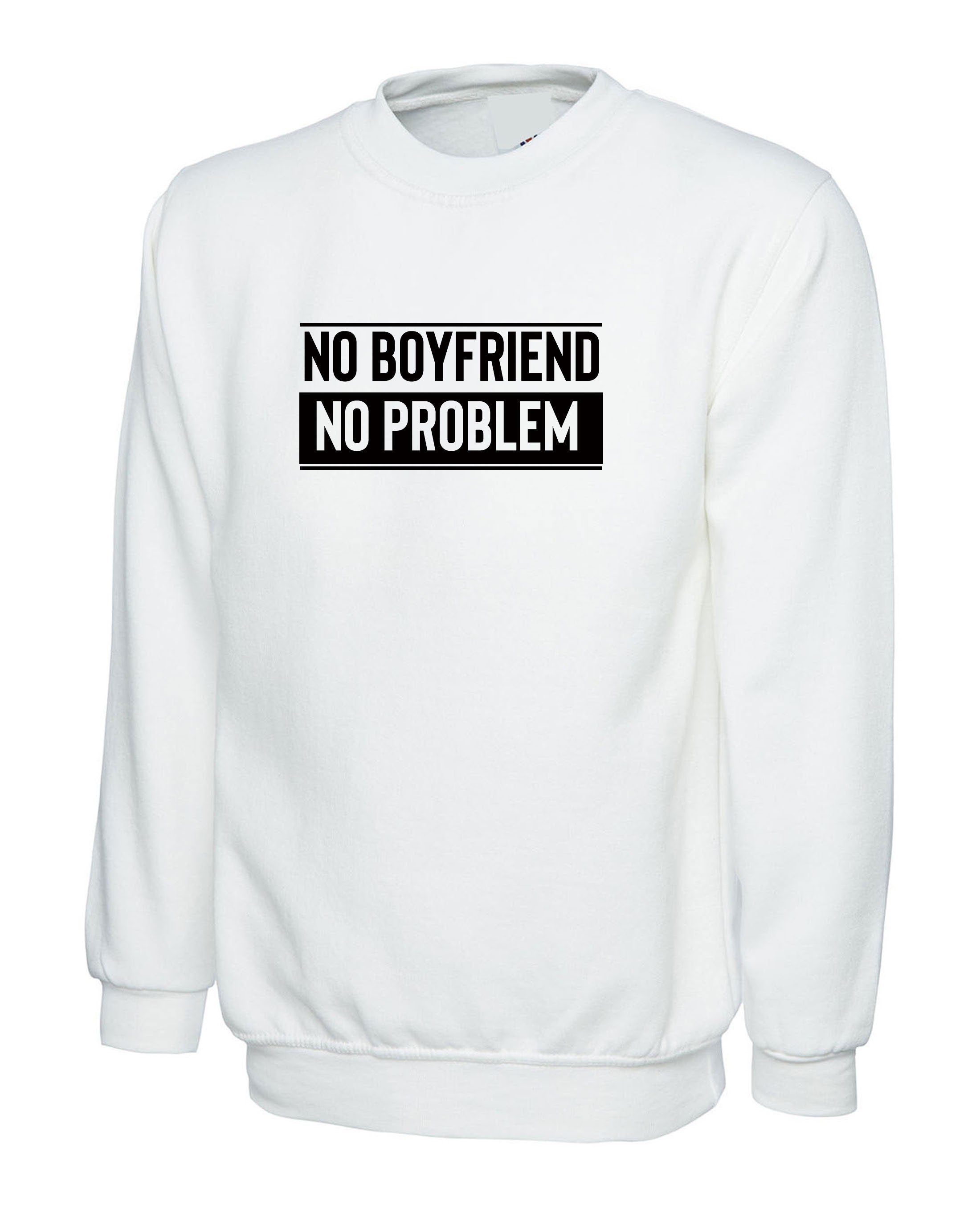 No Boyfriend No Problem Funny Ladies Womens Sweatshirt Jumper Sweater shirt Joke Valentine's Outfit Birthday Gift Breakup humor Top