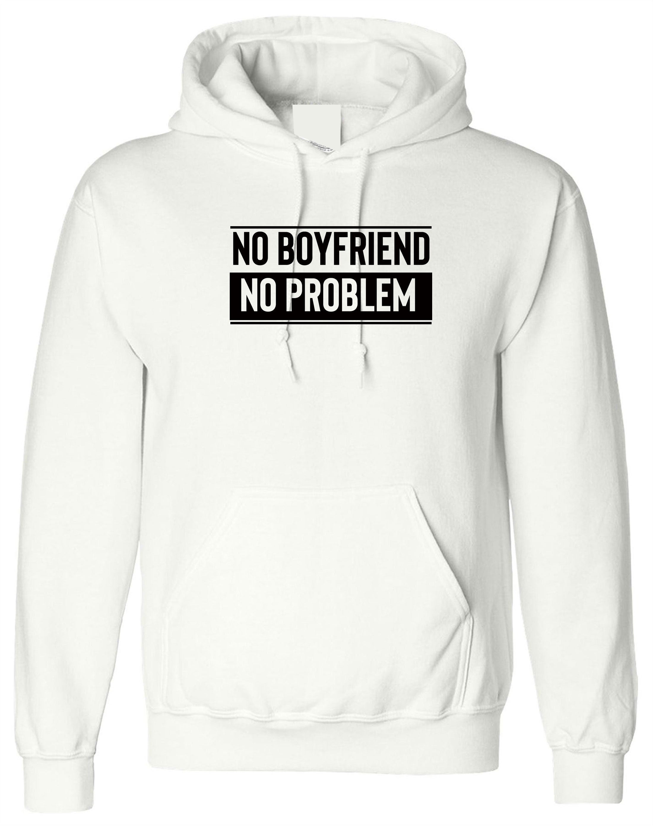 No Boyfriend No Problem Funny Ladies Womens Hoodie Hoody Hood Hooded Joke Valentine's Outfit Birthday Gift Breakup humor Top