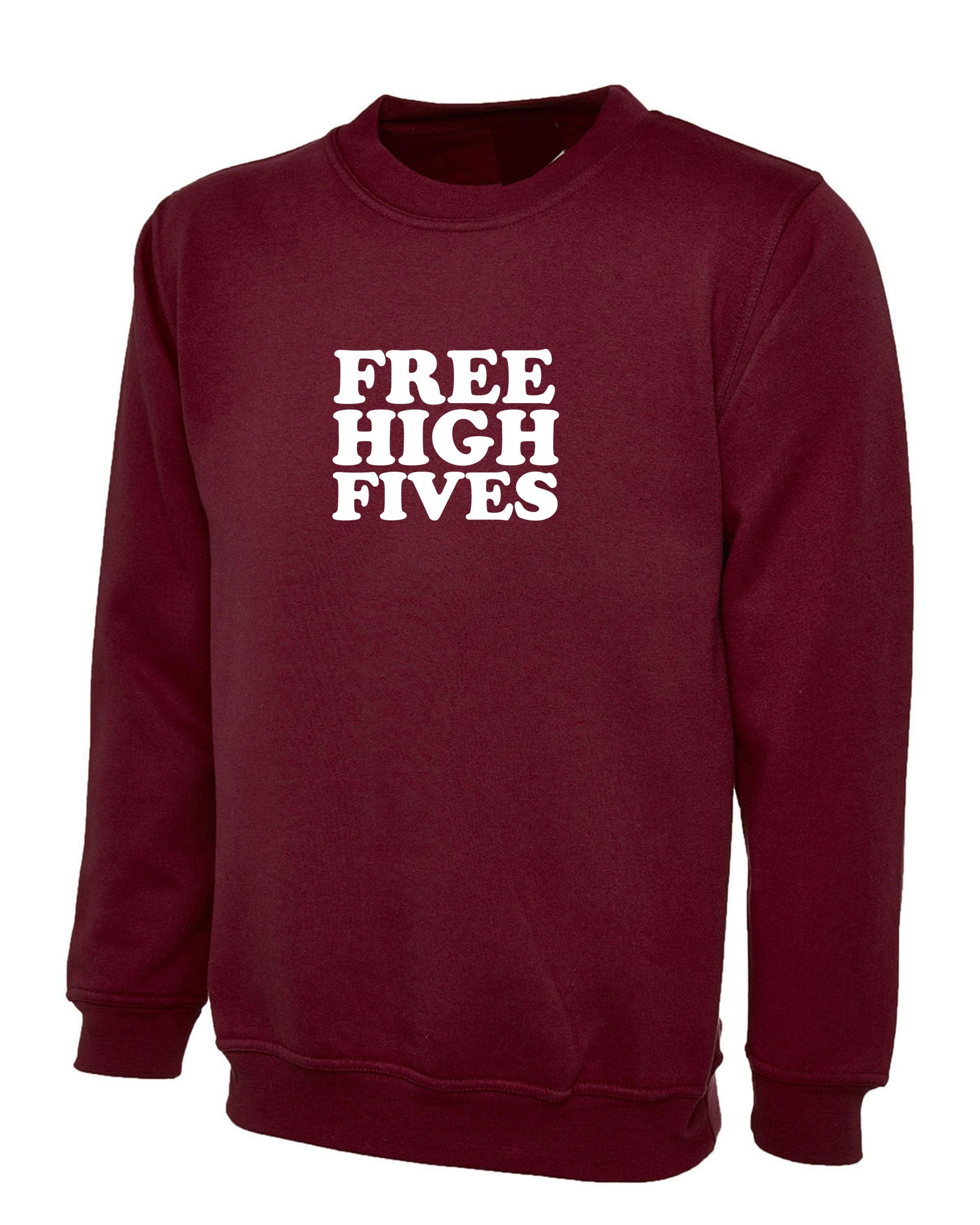 Free High Fives funny Sweatshirt Jumper Sweater Shirt joke unisex sarcastic partywear mens birthday gift streetwear womens ladies present