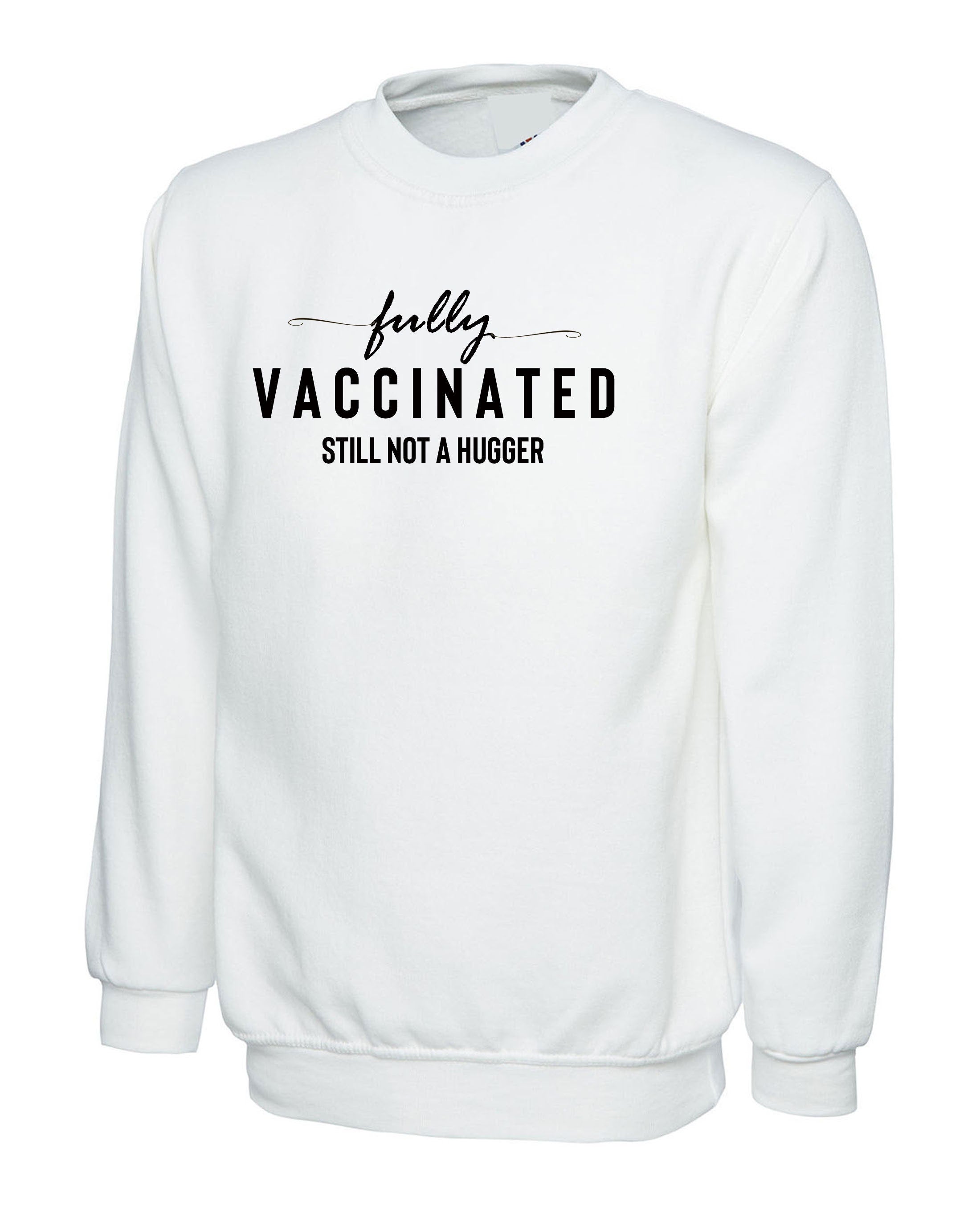 Fully Vaccinated but still not a hugger funny Unisex Vaccination Pandemic anti social Sweatshirt Jumper Sweater Shirt Joke Virus Antipeople