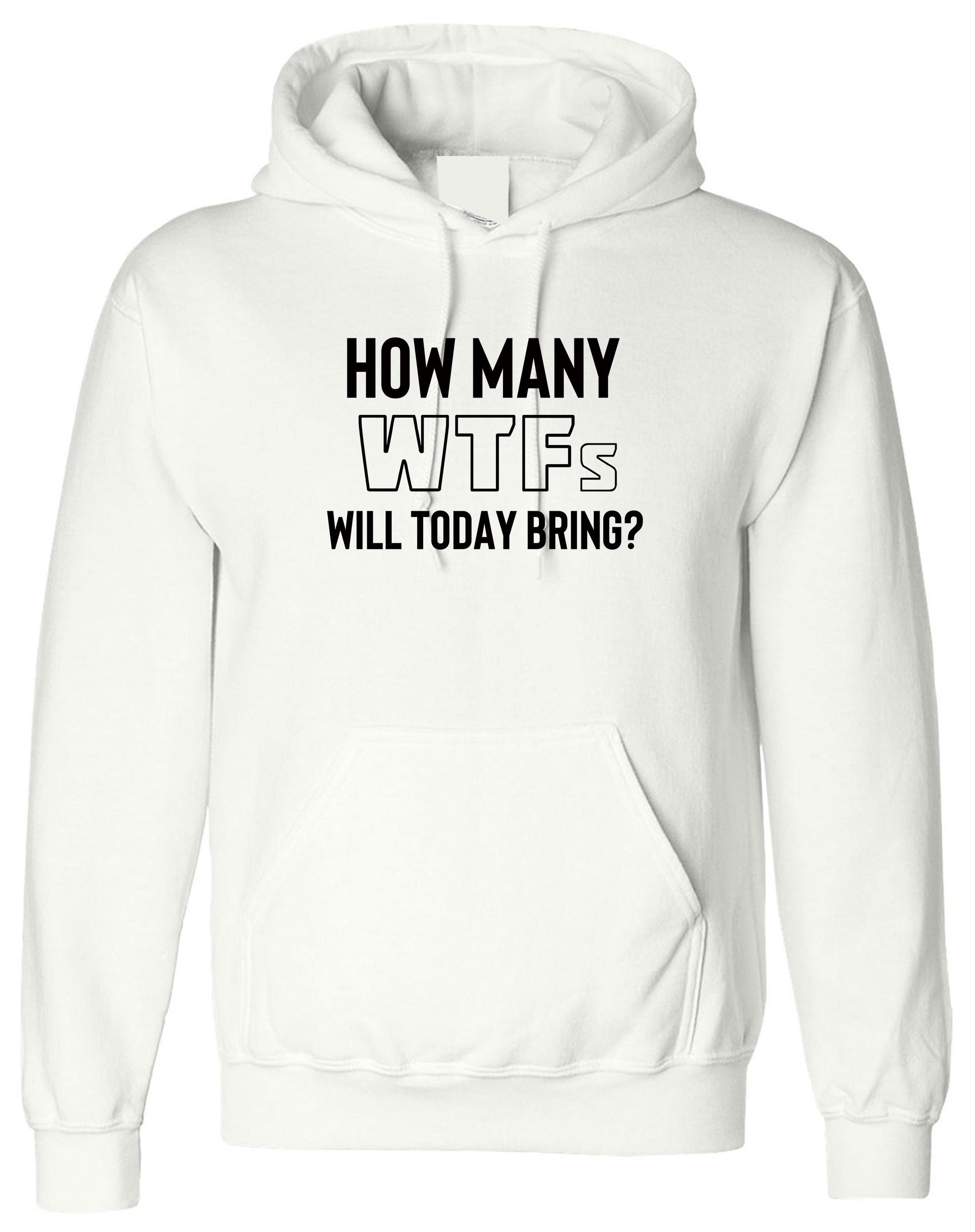 how many WTFs will today bring Funny Ladies Men Unisex Hoodie hoody hood hooded Rude Sarcastic Bad Day Joke adult Humoir Gift