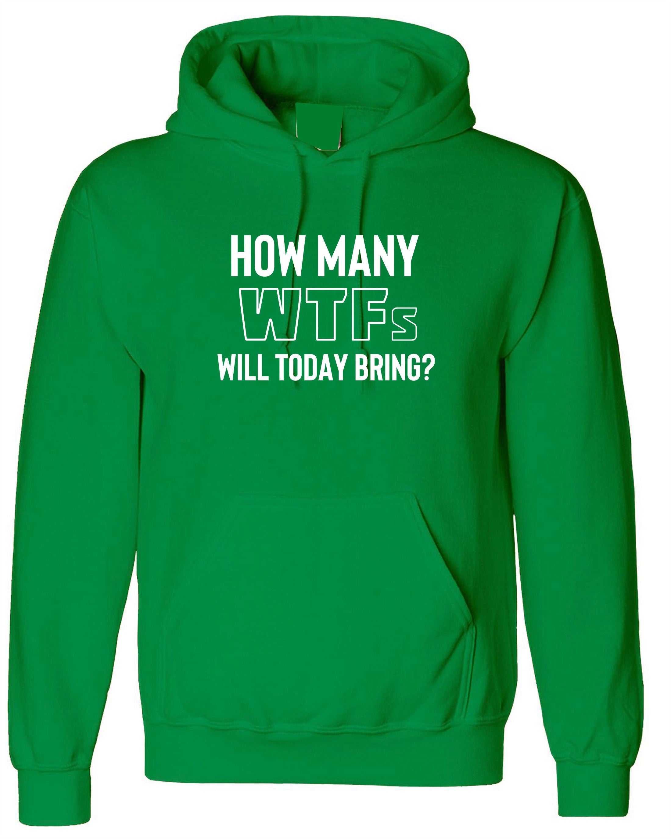 how many WTFs will today bring Funny Ladies Men Unisex Hoodie hoody hood hooded Rude Sarcastic Bad Day Joke adult Humoir Gift