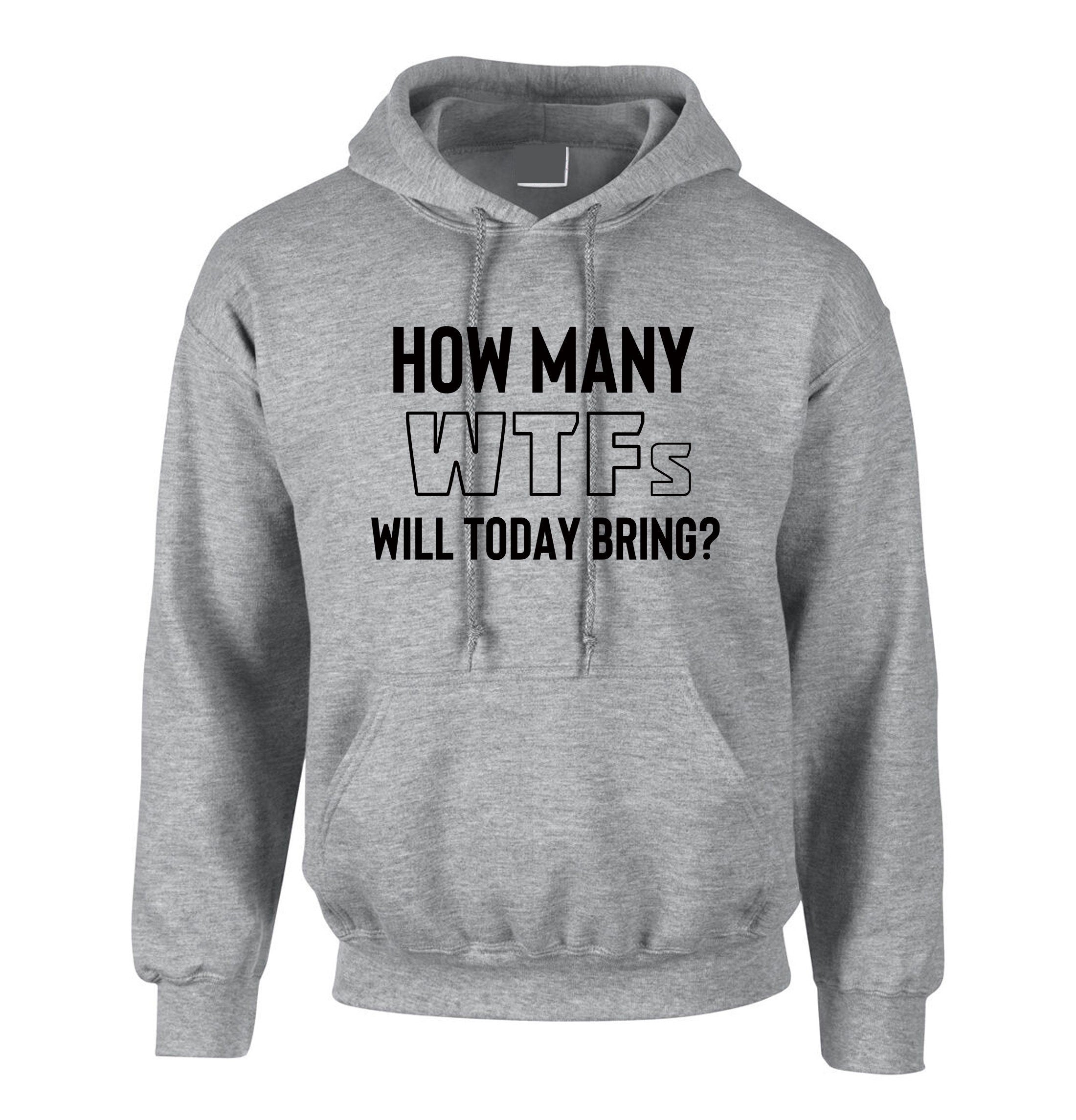 how many WTFs will today bring Funny Ladies Men Unisex Hoodie hoody hood hooded Rude Sarcastic Bad Day Joke adult Humoir Gift