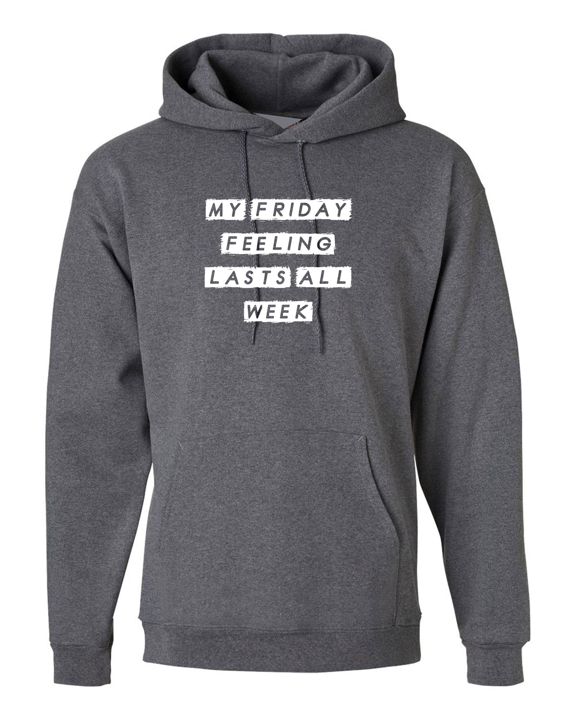 my friday feelings lasts all week funny unisex mens womens hoodie hoody hood hooded weekend lover saturday sunday joke lazy