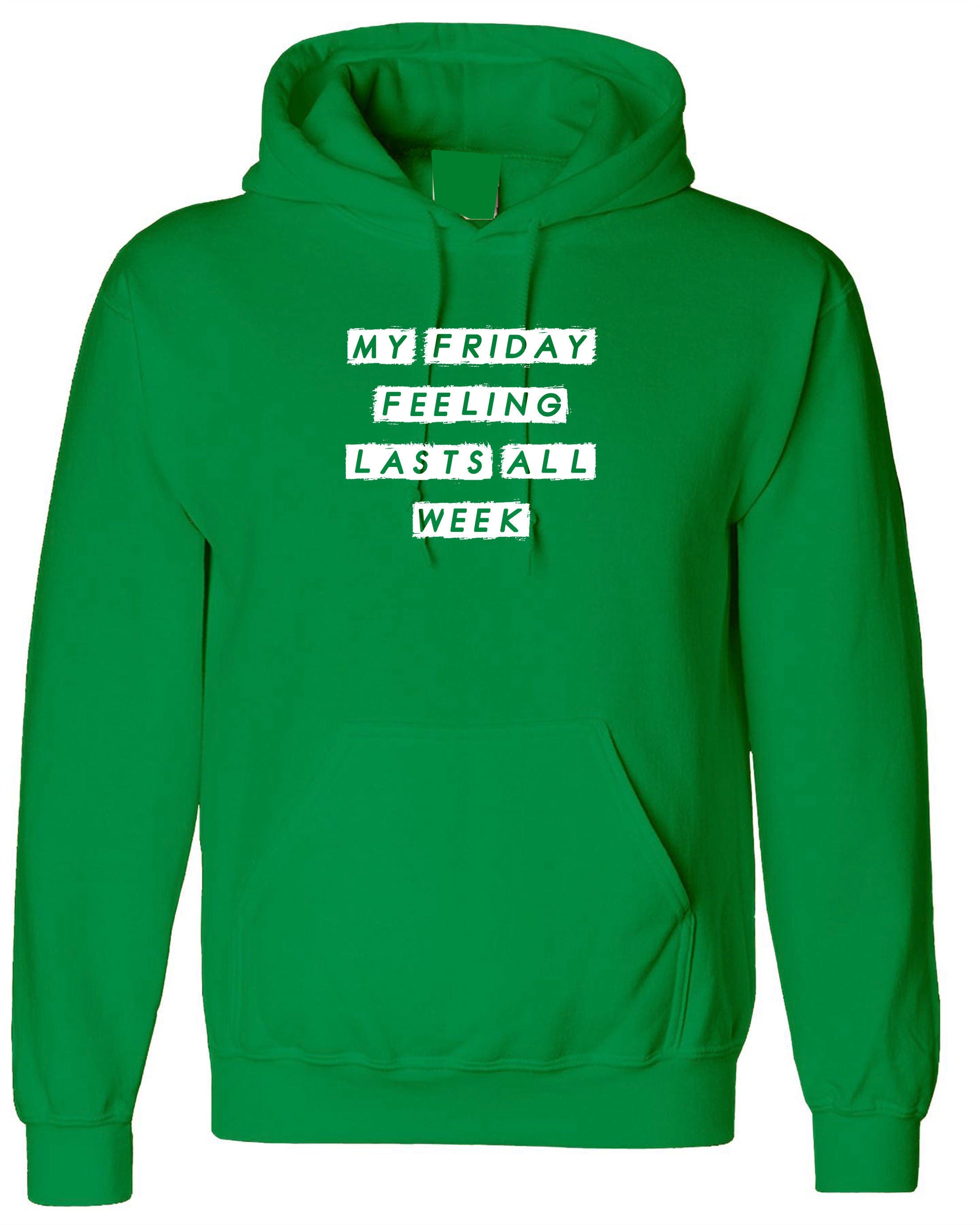 my friday feelings lasts all week funny unisex mens womens hoodie hoody hood hooded weekend lover saturday sunday joke lazy