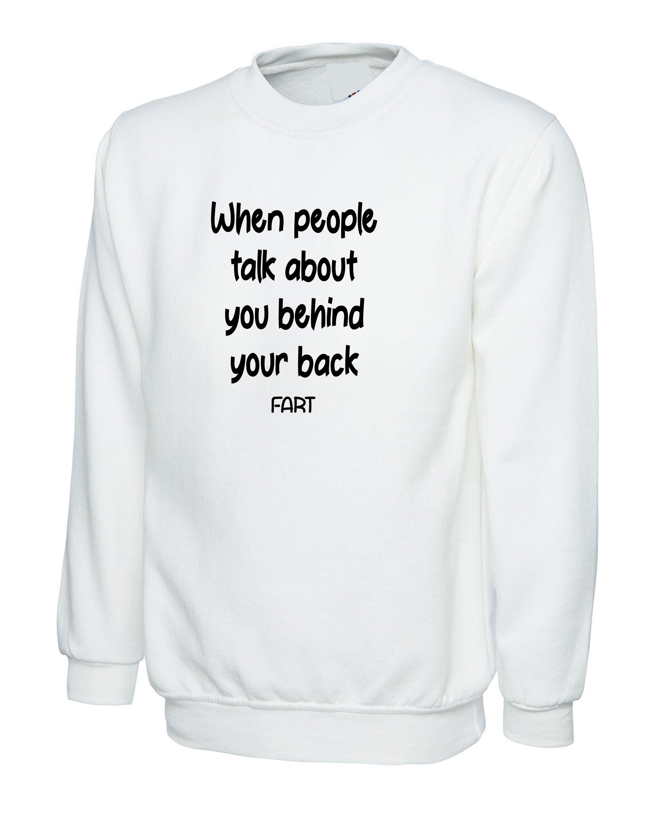 When people talk about you behind your back, FART Mens Funny Sweatshirt Jumper Sweater Shirt Joke Adult Farty B'day gift Dad Father