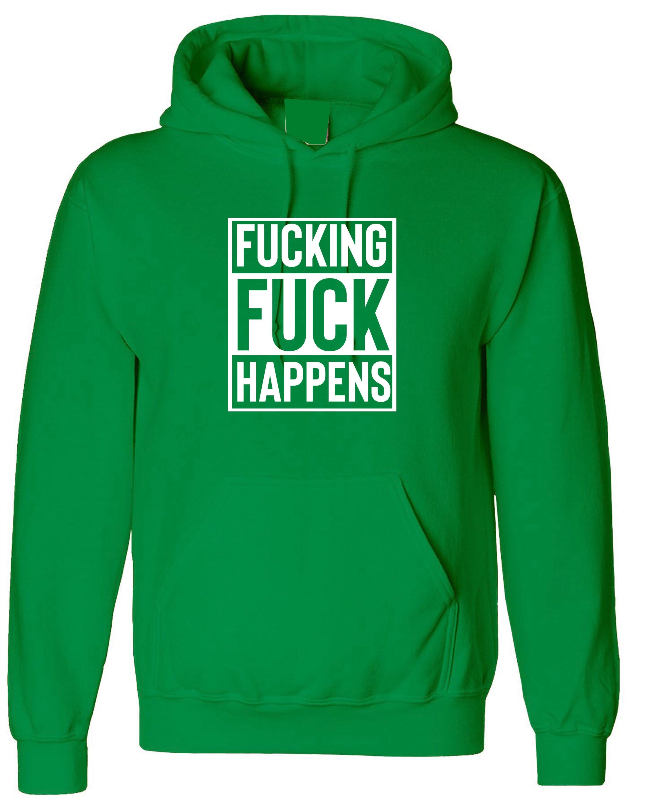 Fucking Fuck Happens Mens Funny Hoodie Hoody Hood Hooded Joke Humor Unisex Gift Birthday Present Adult Joke Idea