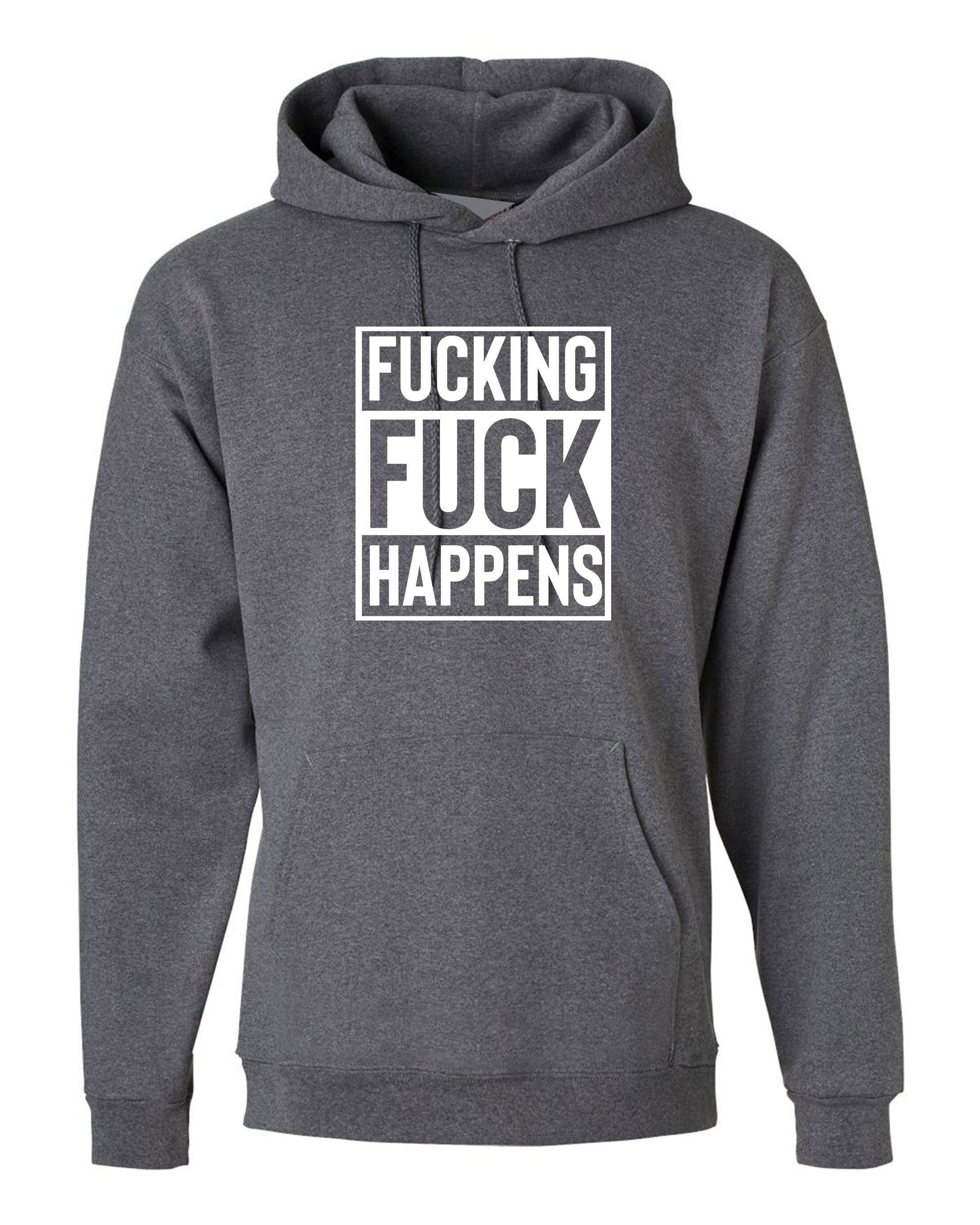 Fucking Fuck Happens Mens Funny Hoodie Hoody Hood Hooded Joke Humor Unisex Gift Birthday Present Adult Joke Idea