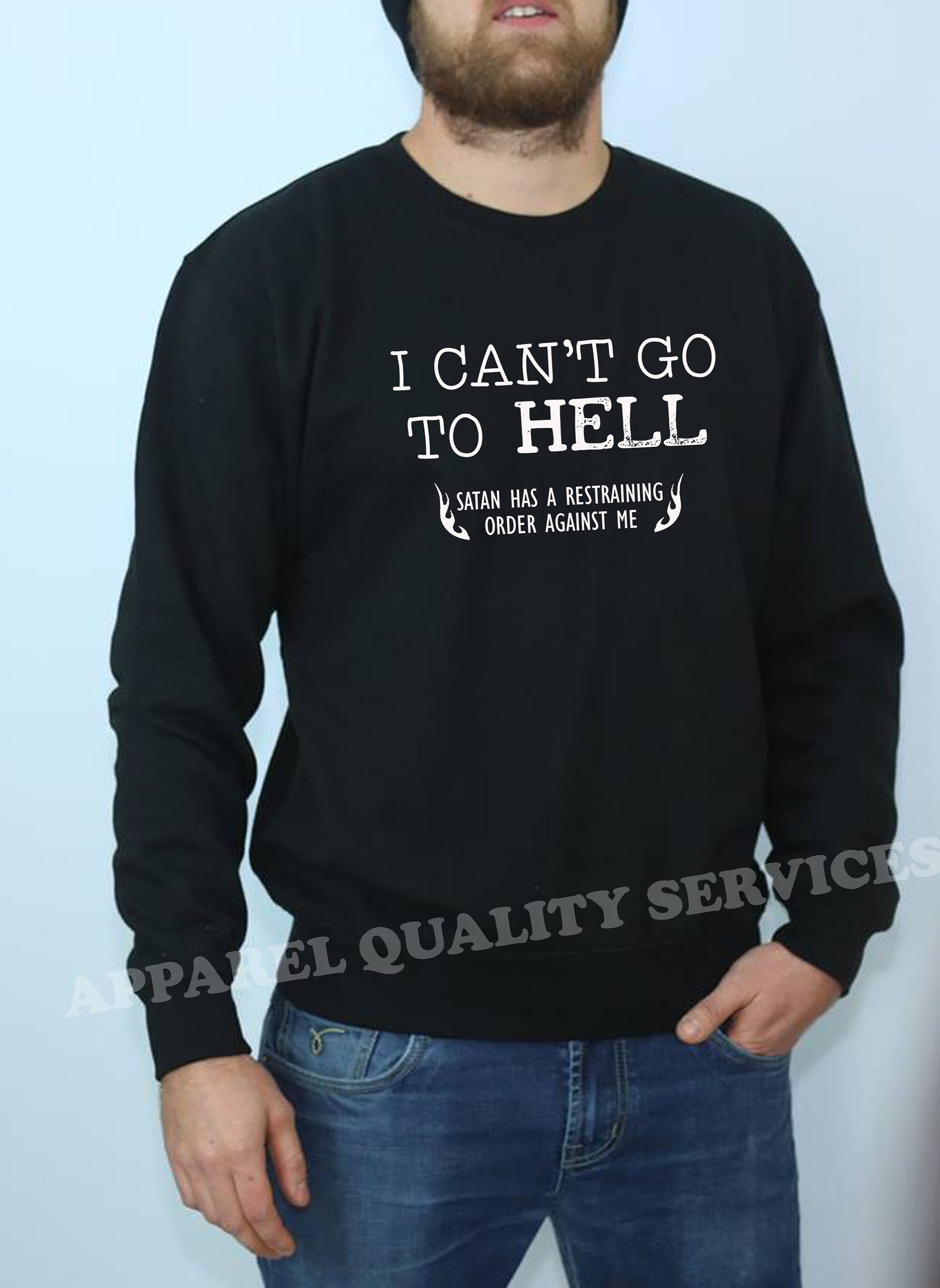 Can't go to Hell, Satan has a Restraining Order against me Sarcastic Cool Gift Idea Adult Humor Funny Sweatshirt Jumper Sweater Shirt Joke