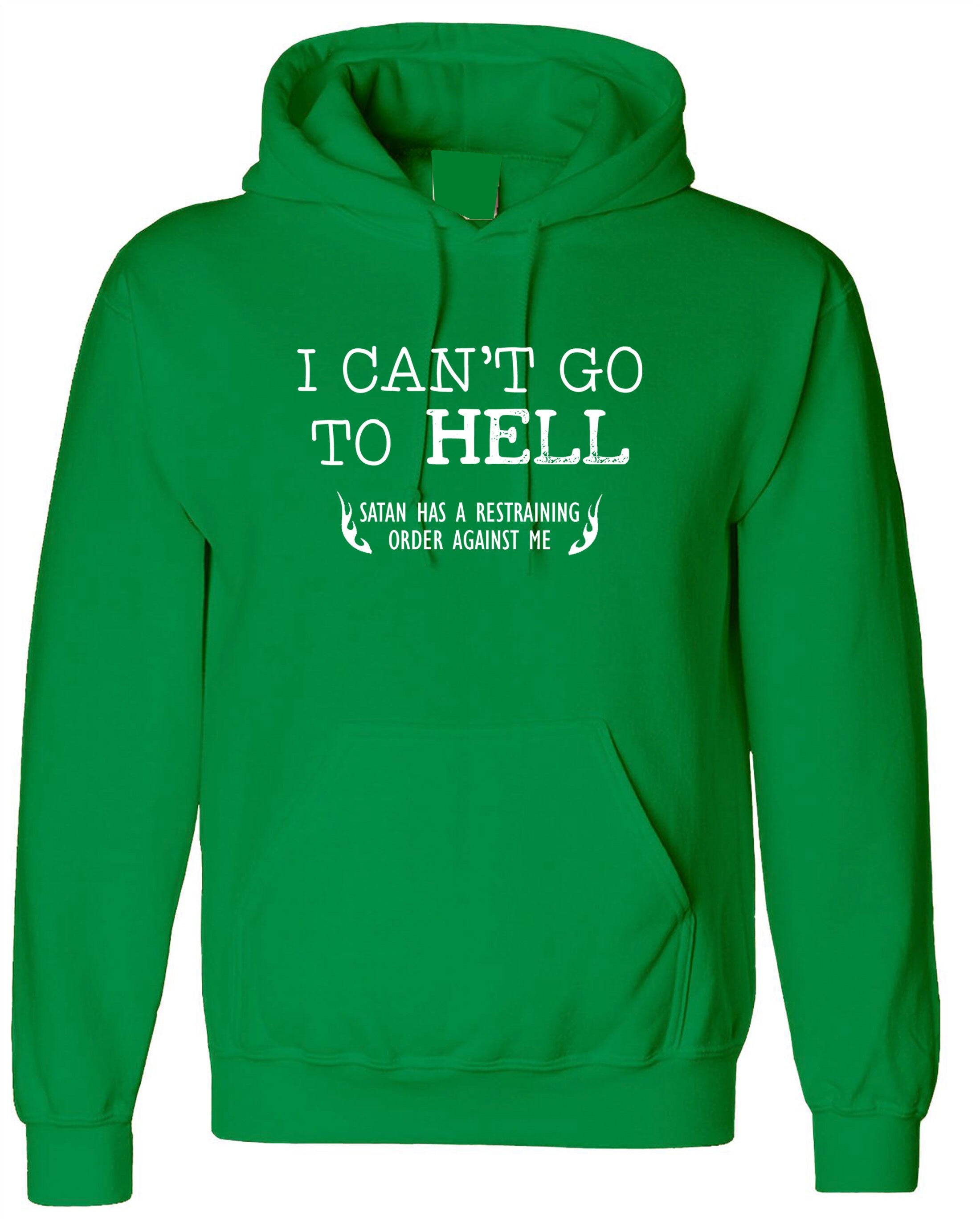 Can't go to Hell, Satan has a Restraining Order against me Sarcastic Cool Gift Idea Adult Humor Funny Hoodie Hoody Hood Hooded Joke