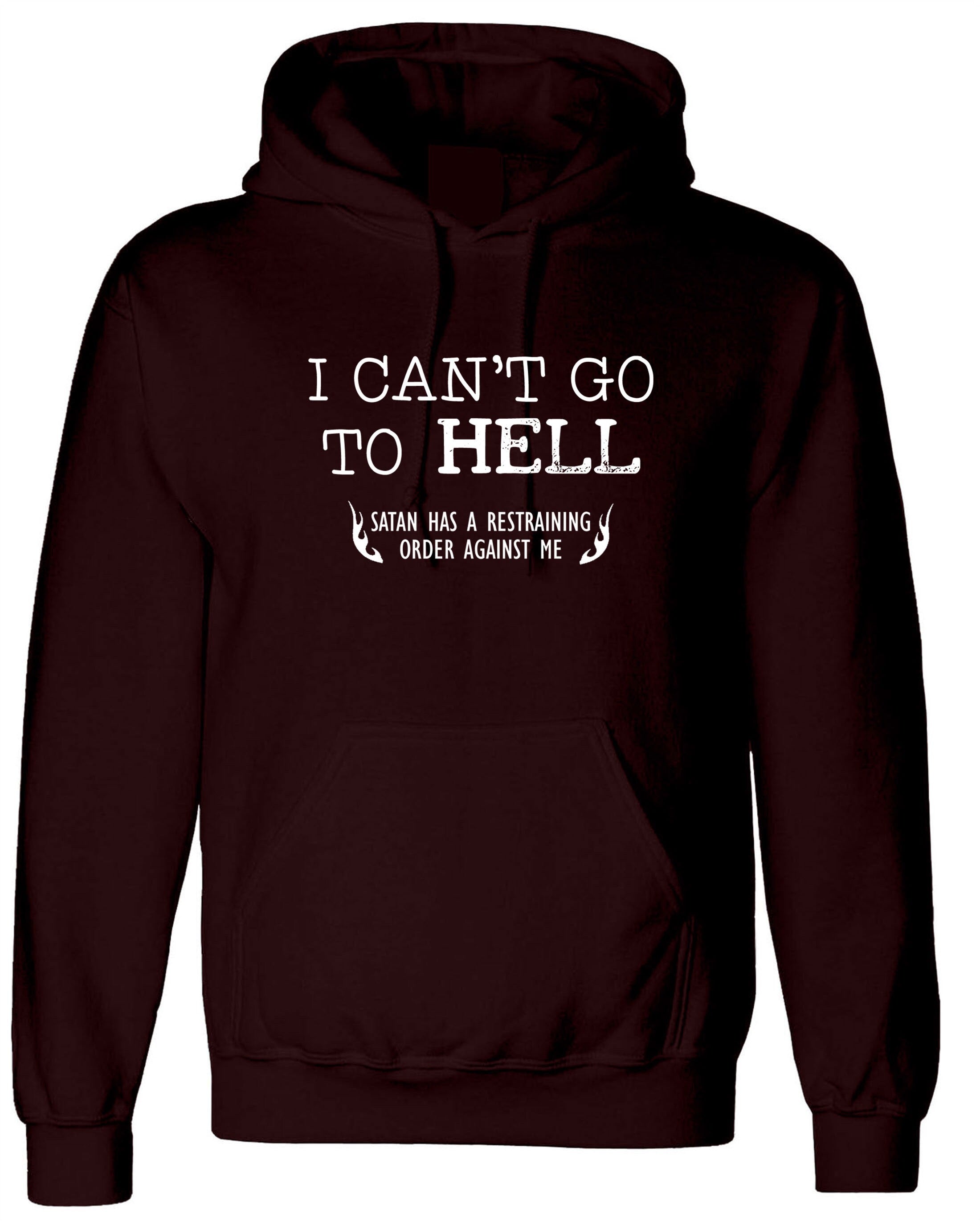 Can't go to Hell, Satan has a Restraining Order against me Sarcastic Cool Gift Idea Adult Humor Funny Hoodie Hoody Hood Hooded Joke